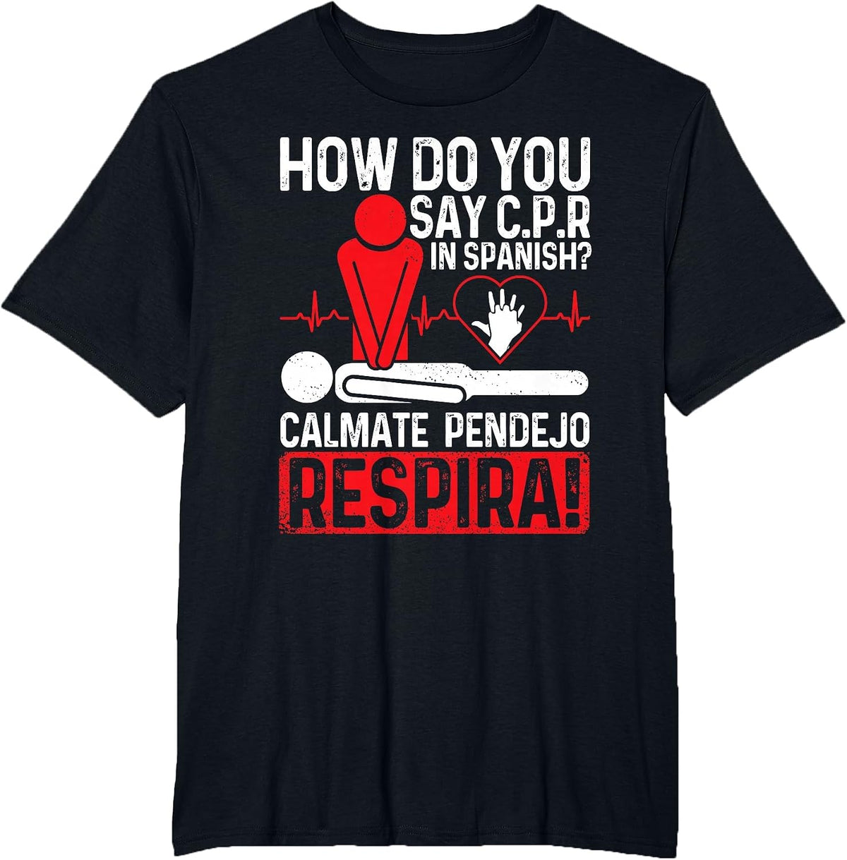 How Do You Say C.P.R in Spanish Calmate Pendejo Respira! Tee T-Shirt - Black
