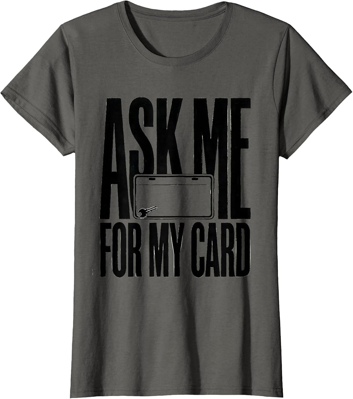 Women's Ask Me For My Card Funny Realtor Real Estate Agent Gift T-Shirt - Asphalt Grey