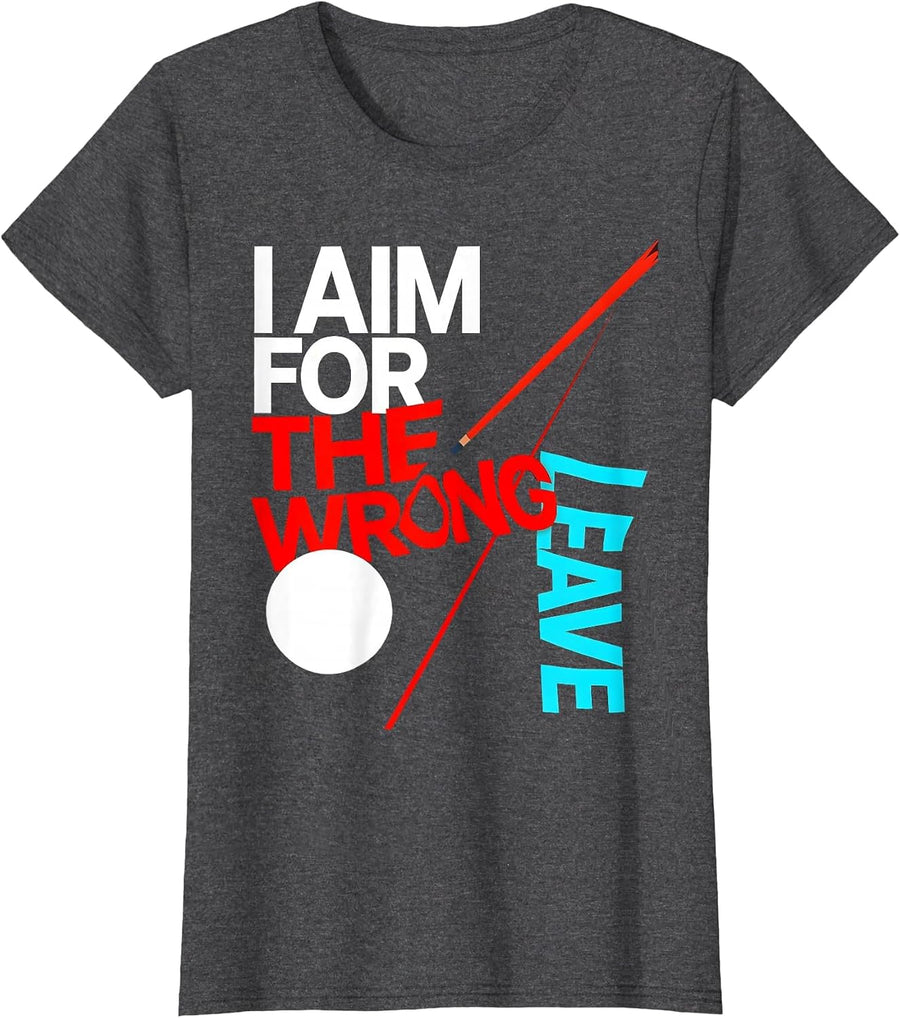 Women's I Aim For The Wrong Leave Funny Billiards Pool Player Humor T-Shirt - Dark Heather Grey