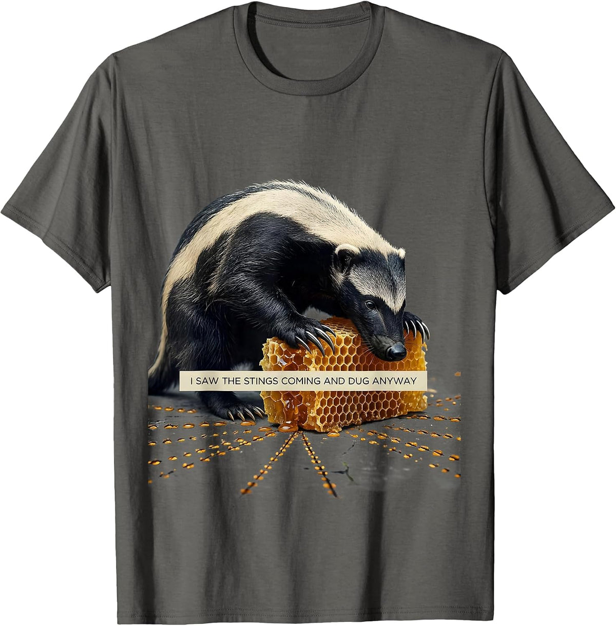 I Saw The Stings Coming And Dug Anyway Funny Honey Badger T-Shirt - Asphalt Grey