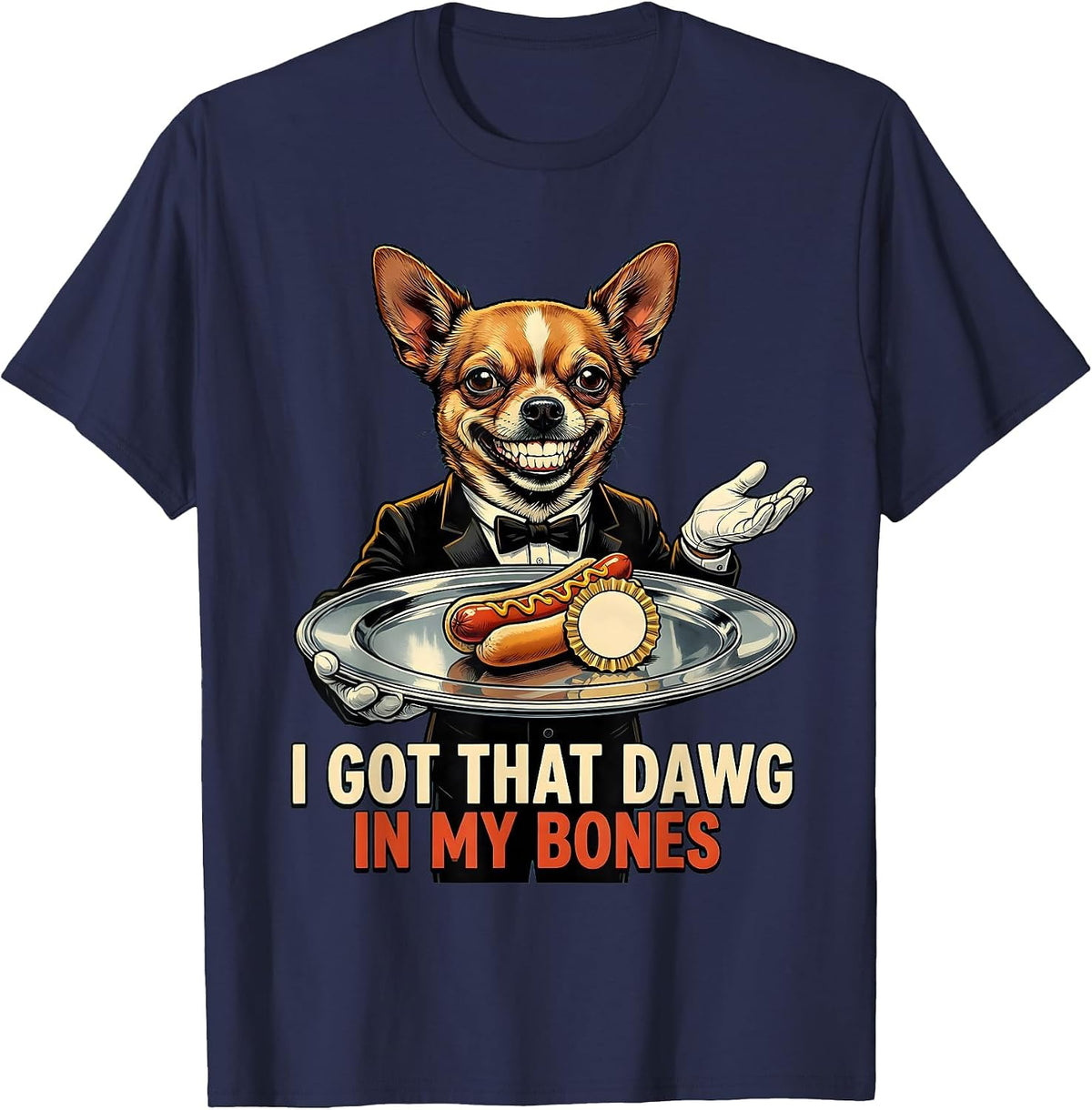 Men's I Got That Dawg In My Bones Funny Chihuahua Meme Hot Dog T-Shirt - Navy Blue