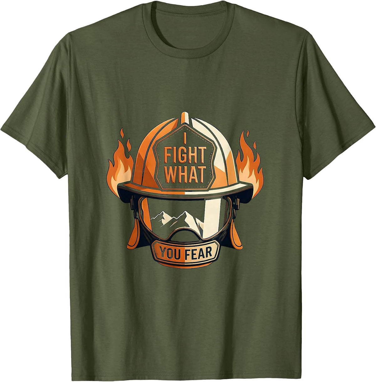 I Fight What You Fear Firefighter Design T-Shirt - Olive Green
