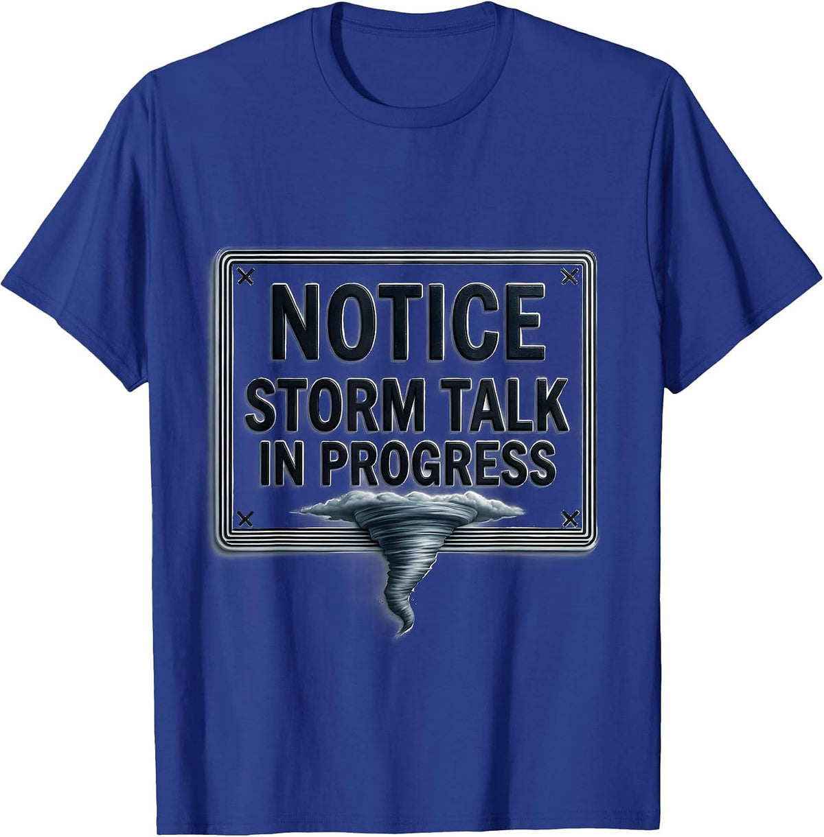 Men's Notice: Storm Talk In Progress Funny Tornado Chaser T-Shirt - Royal Blue
