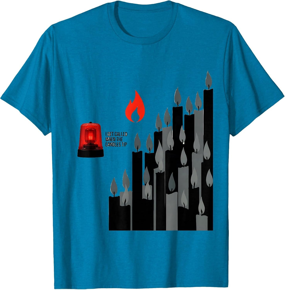 I Get Called When The Candles Tip Funny Firefighter T-Shirt - Sapphire Blue