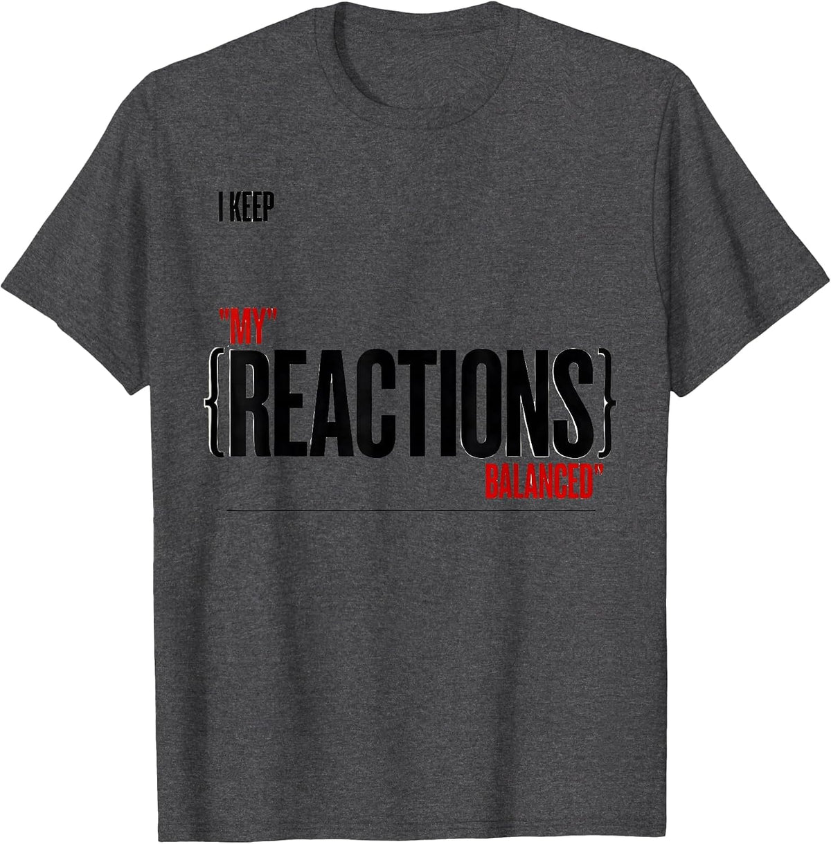 I Keep My Reactions Balanced Funny Science Chemistry Nerd T-Shirt - Dark Heather Grey