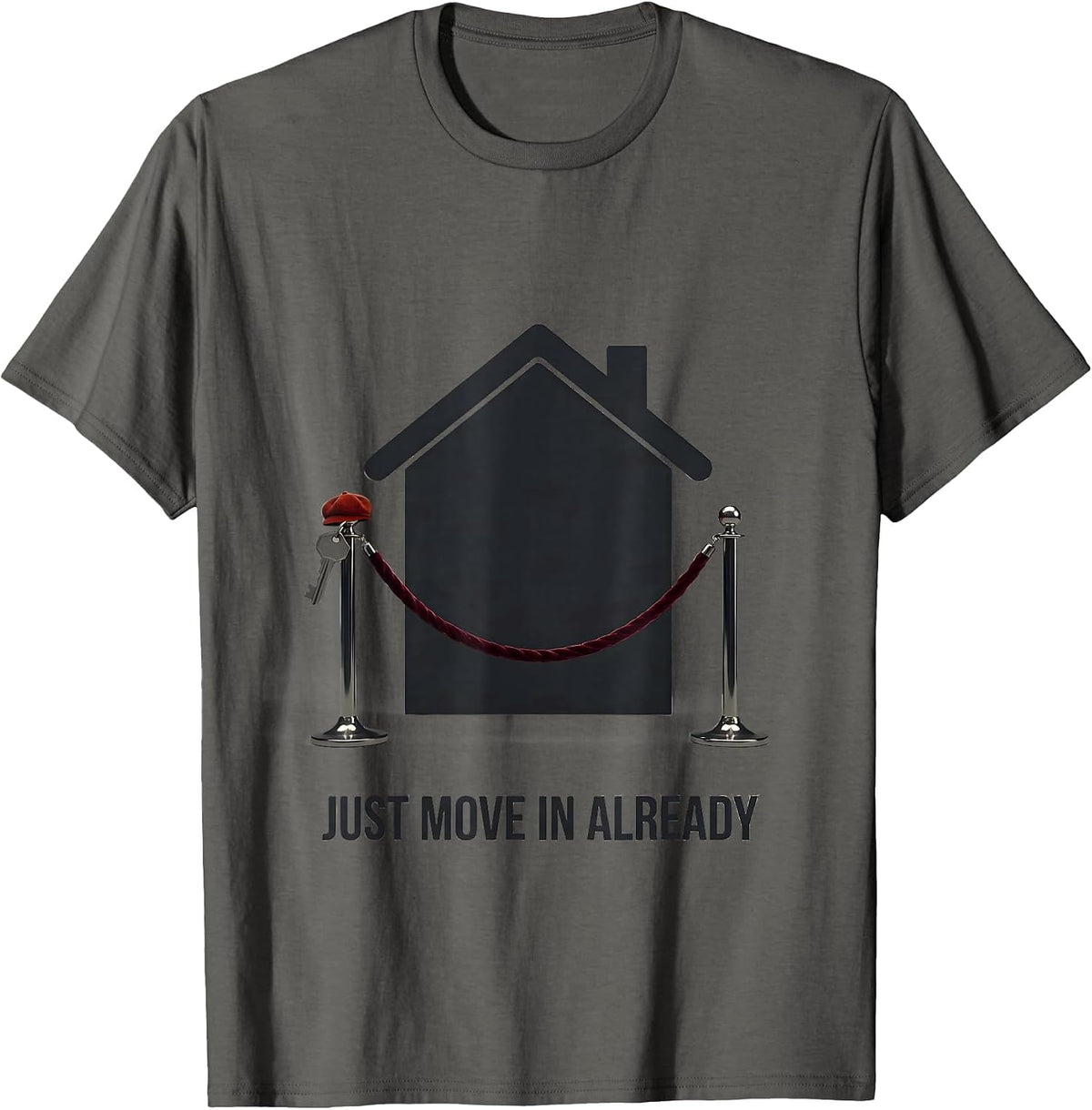 Just Move In Already Funny Realtor Real Estate Agent Gift T-Shirt - Asphalt Grey