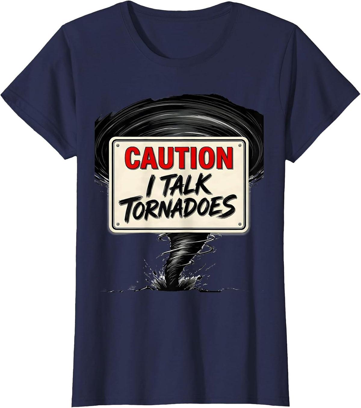 Women's Caution: I Talk Tornadoes Funny Storm Chaser Meteorology T-Shirt - Navy Blue