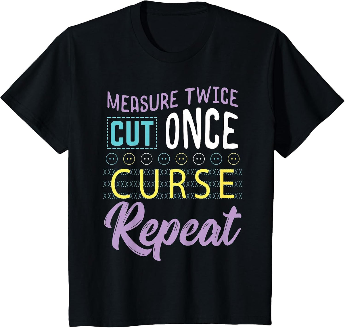 Sewing Measure Twice Cut Once Curse Repeat T-Shirt - Black