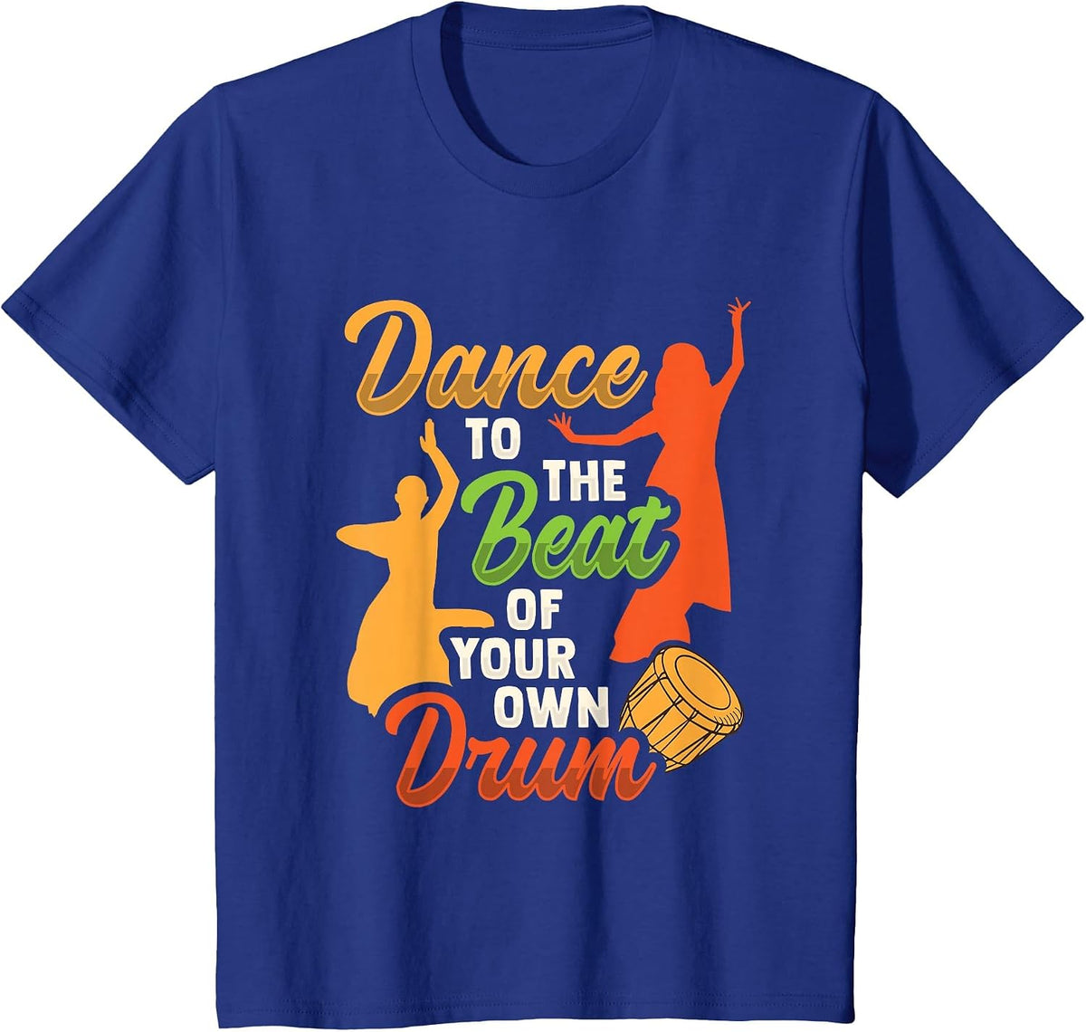 Dance to the beat of Your own Drums Design T-Shirt - Royal Blue