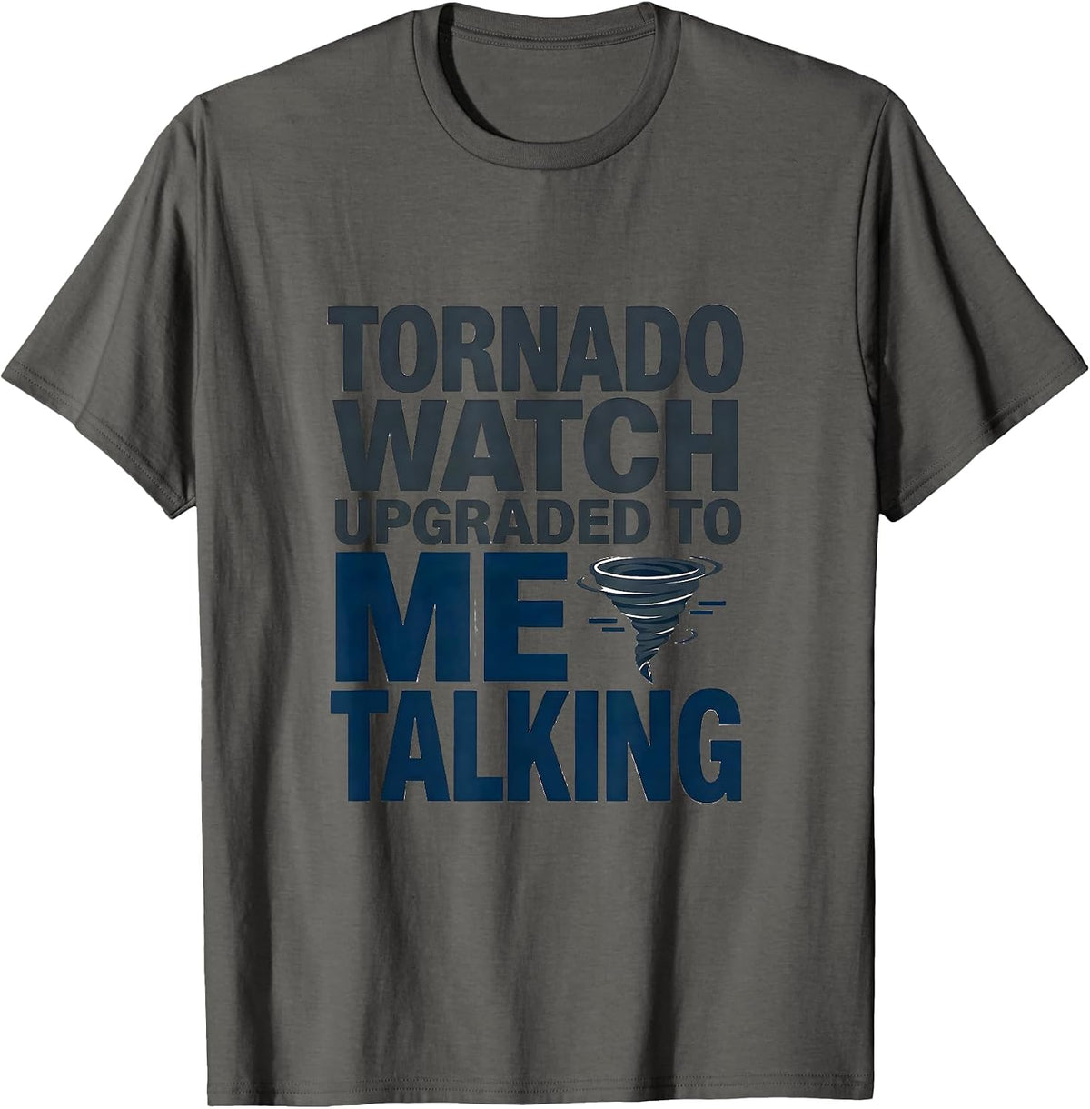 Men's Tornado Watch Upgraded To Me Talking Funny Meteorology T-Shirt - Asphalt Grey