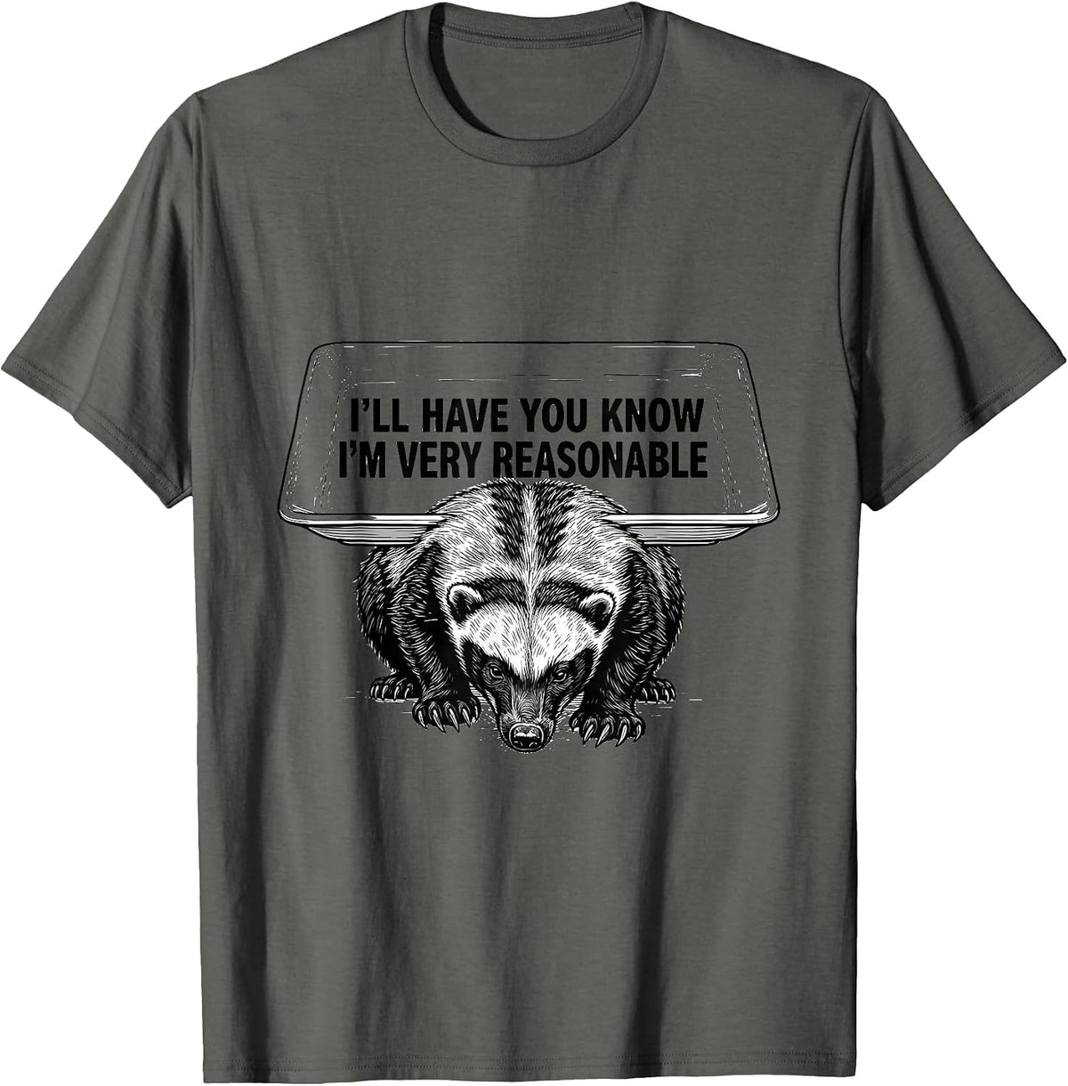 Men's I'll Have You Know I'm Very Reasonable Funny Honey Badger T-Shirt - Asphalt Grey
