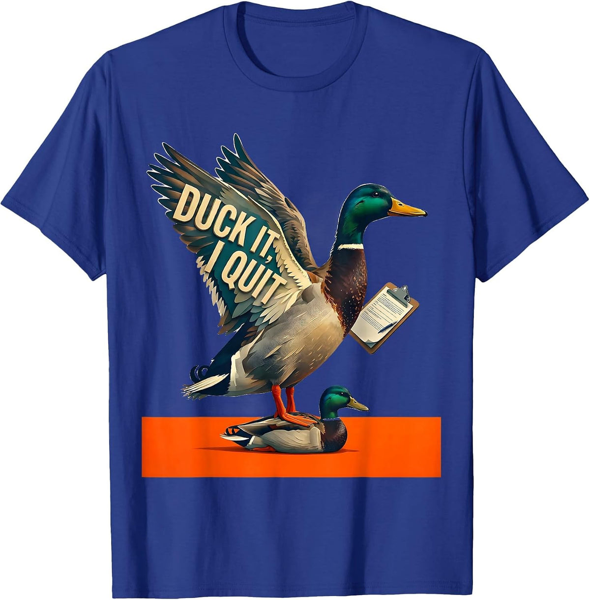 Duck It, I Quit Funny Duck Hunter Waterfowl Hunting Humor T-Shirt - Royal Blue