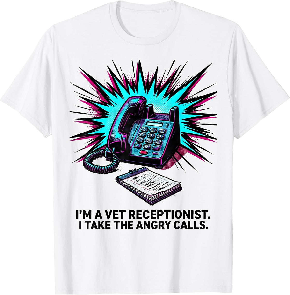 Men's I'm A Vet Receptionist. I Take The Angry Calls Funny T-Shirt - White