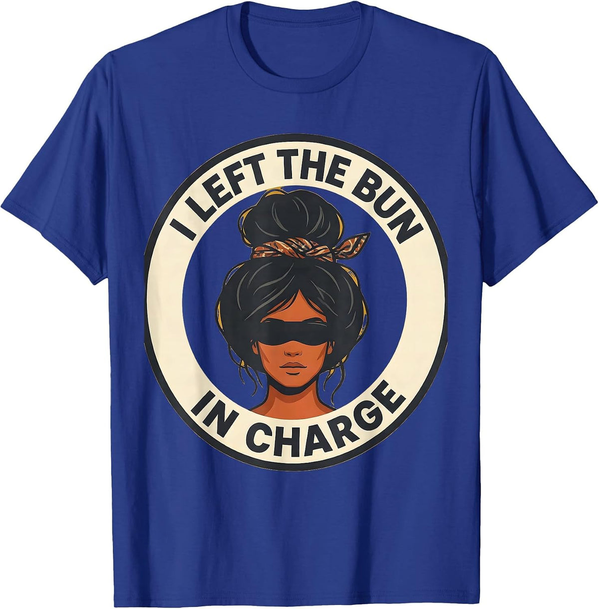 I Left The Bun In Charge Funny Messy Bun Mom Humor T-Shirt - Royal Blue