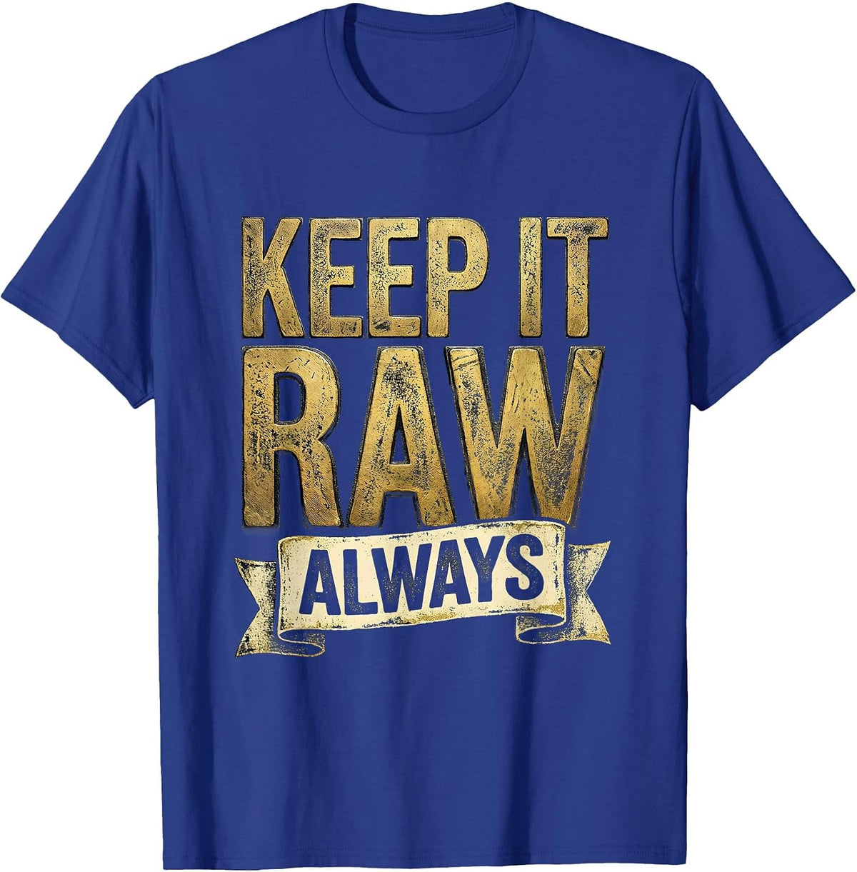 Keep It Raw Always Grunge Graphic Design T-Shirt - Royal Blue