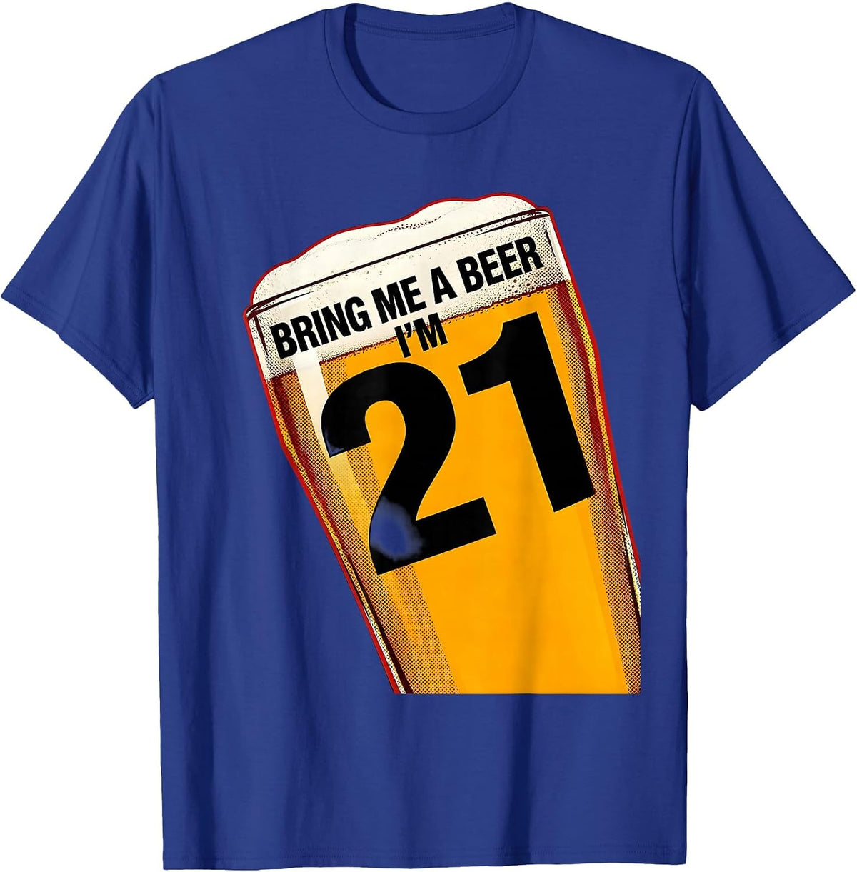 Bring Me A Beer, I'm 21 Funny Milestone Birthday Drinking T-Shirt - Royal Blue