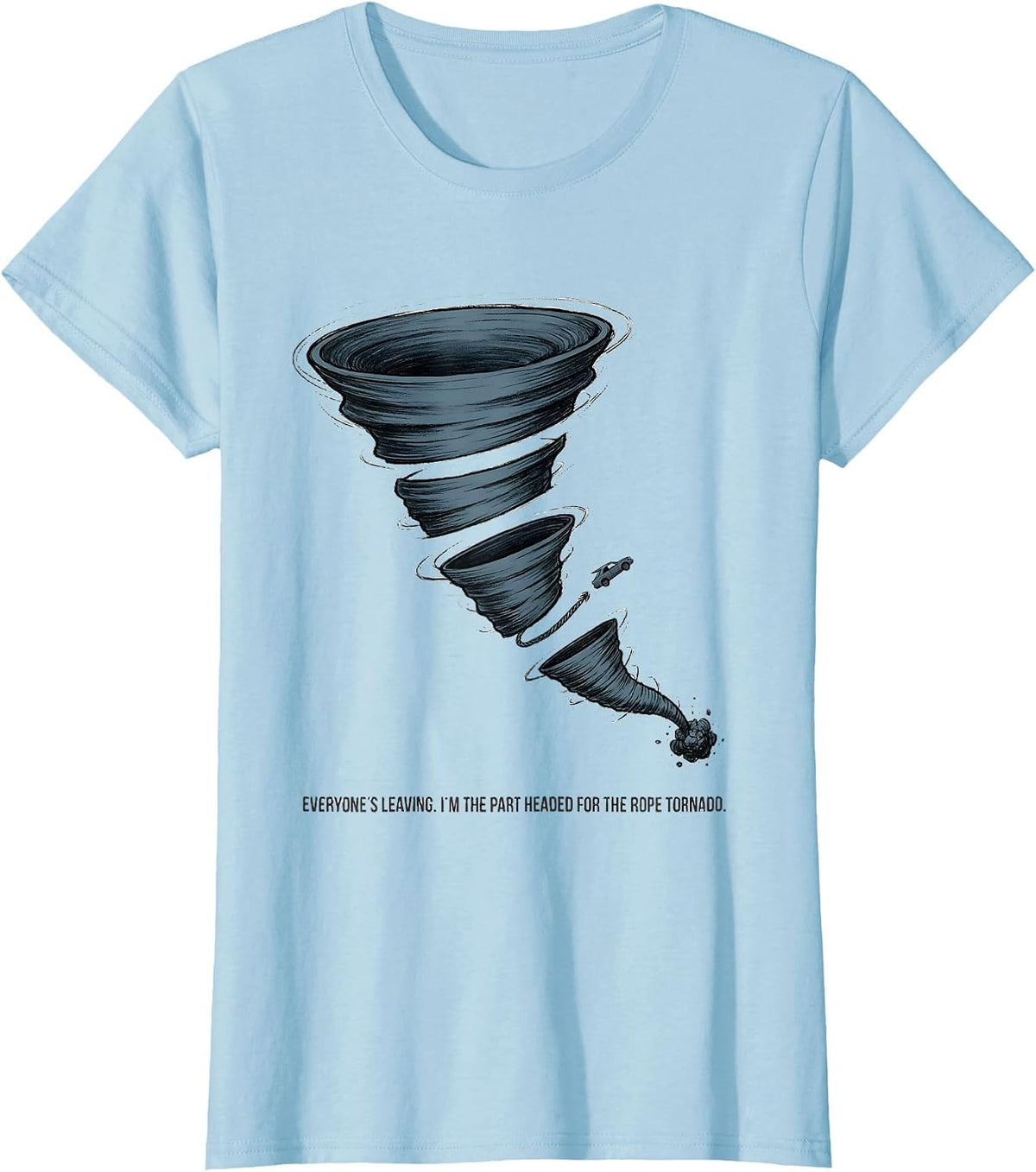 Women's Everyone's Leaving I'm The Part Headed For The Rope Tornado T-Shirt - Baby Blue