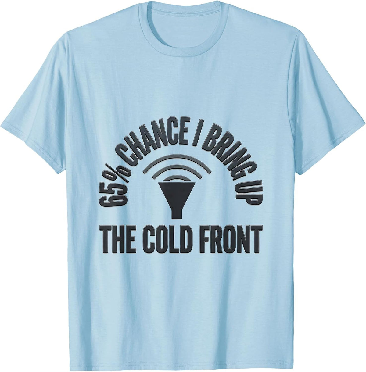 Men's 65% Chance I Bring Up The Cold Front Funny Meteorology Storm T-Shirt - Baby Blue
