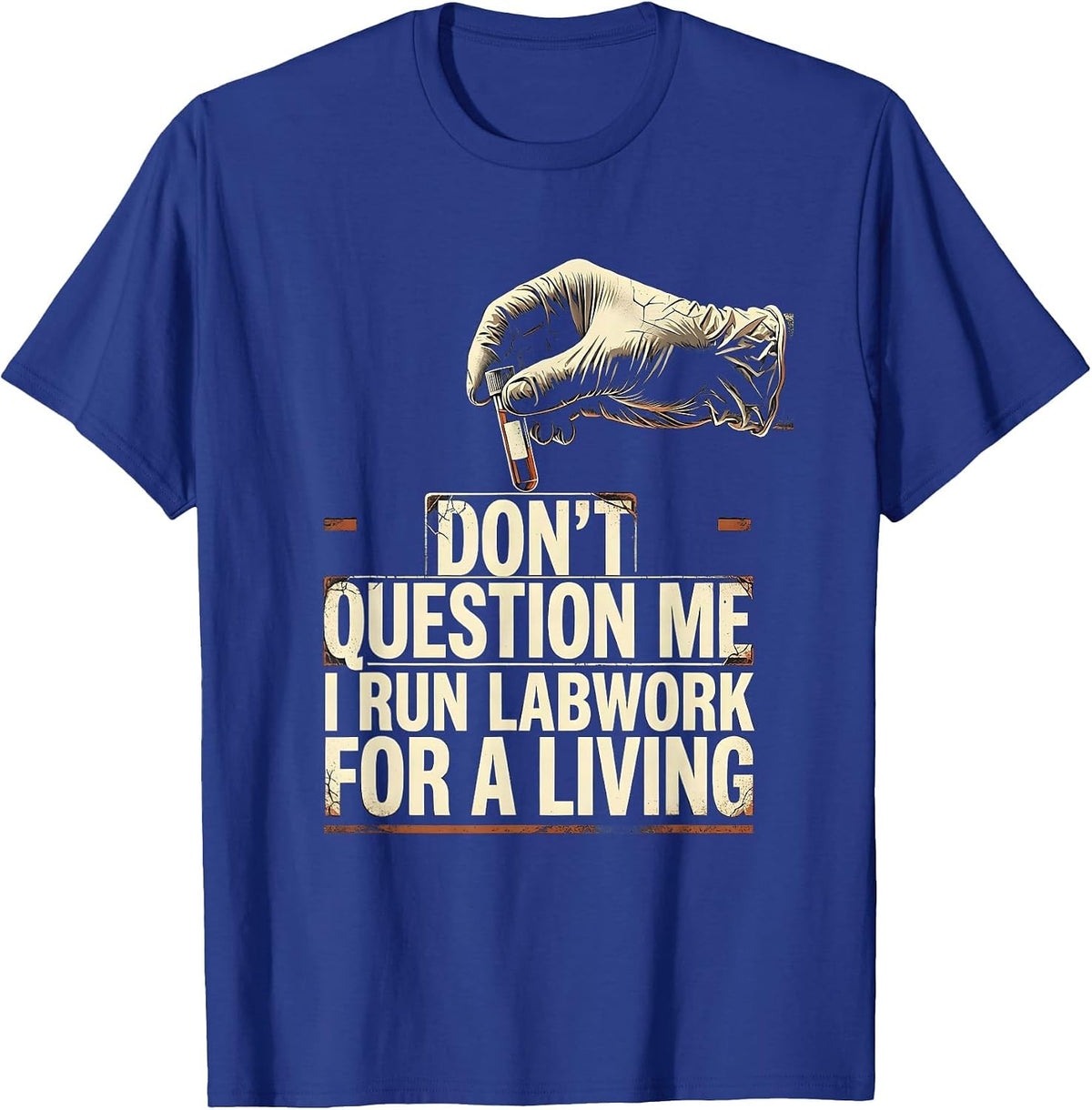 Men's Don't Question Me I Run Labwork For A Living Funny T-Shirt - Royal Blue