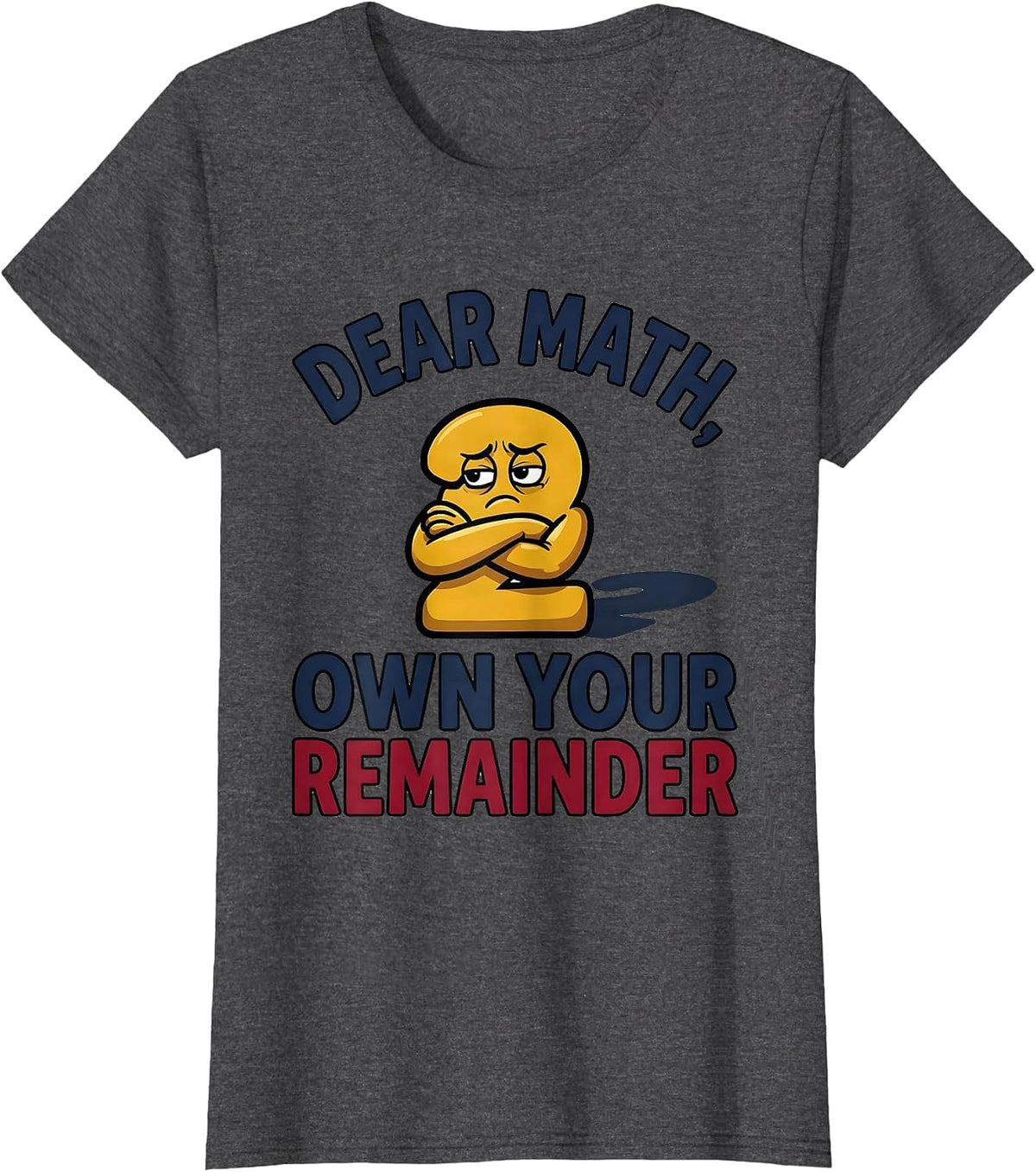 Women's Dear Math, Own Your Remainder Funny Math Teacher Student T-Shirt - Dark Heather Grey