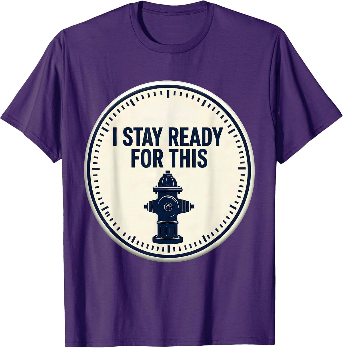 I Stay Ready For This Funny Firefighter Humor Occupational T-Shirt - Purple
