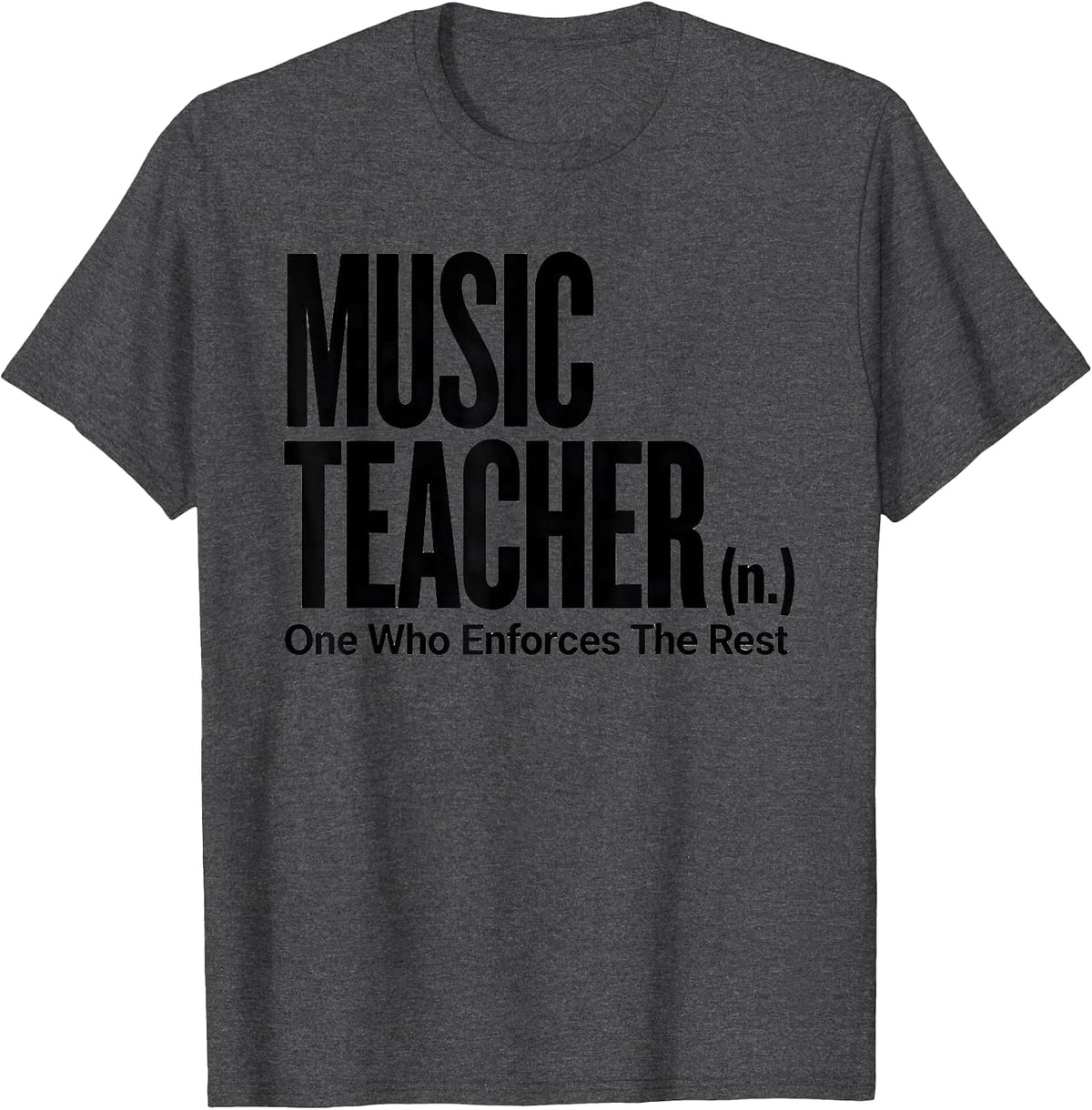 Men's Music Teacher (n.) One Who Enforces The Rest Funny T-Shirt - Dark Heather Grey