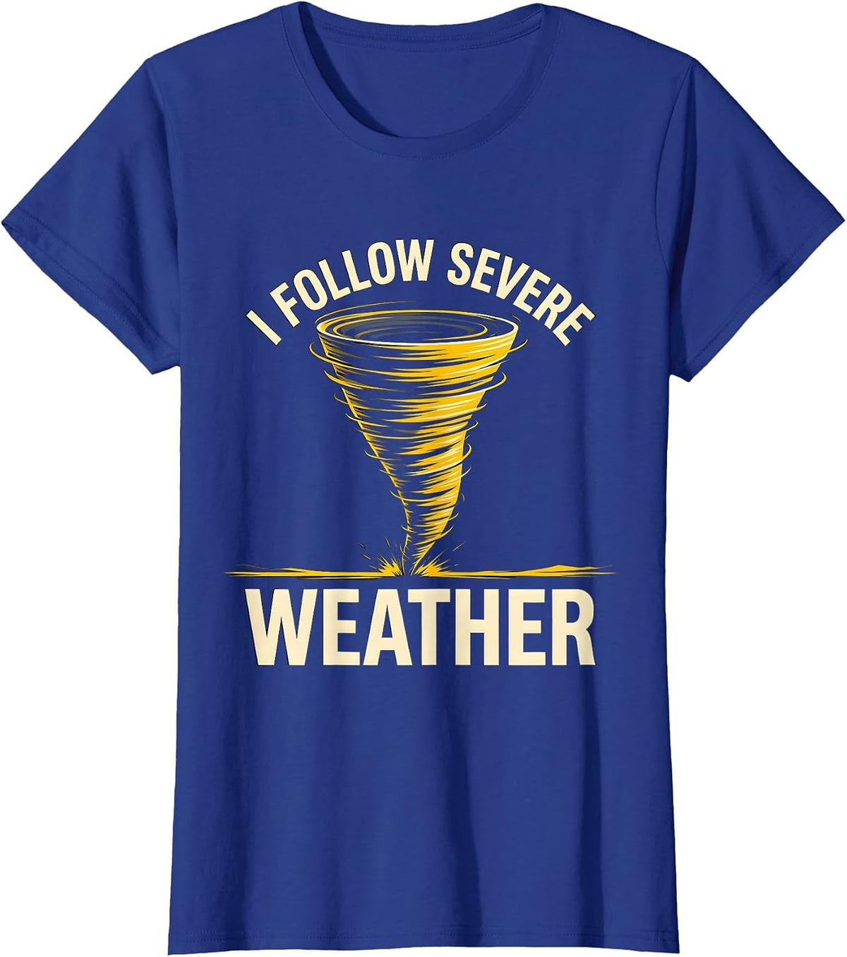 Women's I Follow Severe Weather Funny Tornado Chaser Meteorology T-Shirt - Royal Blue