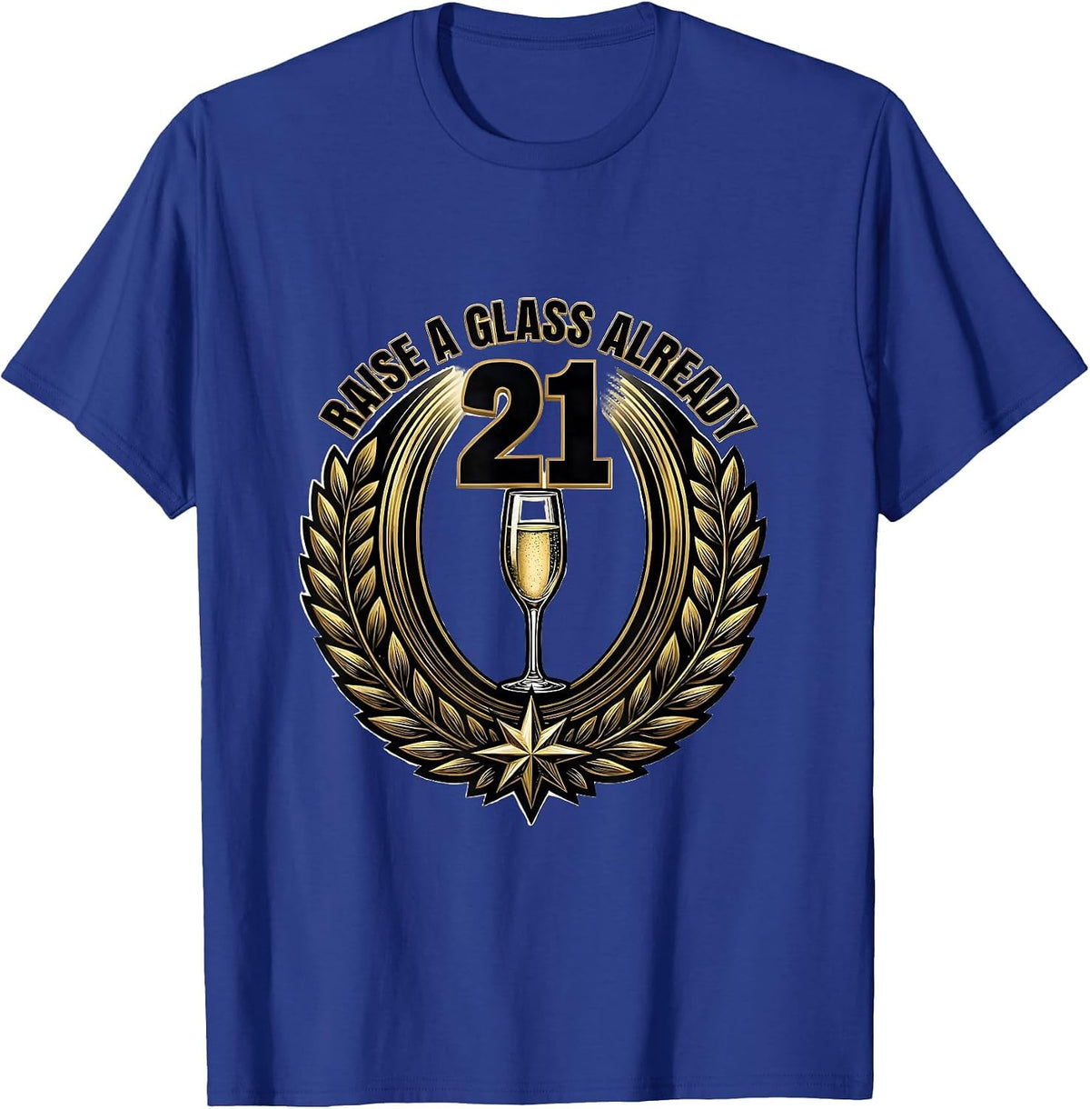 Men's Raise a Glass Already Funny 21st Birthday Design T-Shirt - Royal Blue