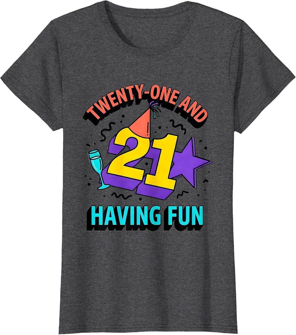Women's Twenty-One and Having Fun 21st Birthday Design T-Shirt - Dark Heather Grey