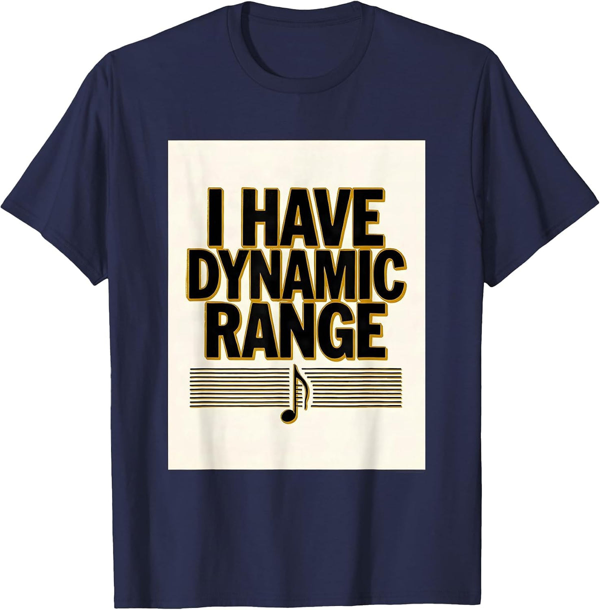 I Have Dynamic Range Funny Music Lover Humor Band Member T-Shirt - Navy Blue
