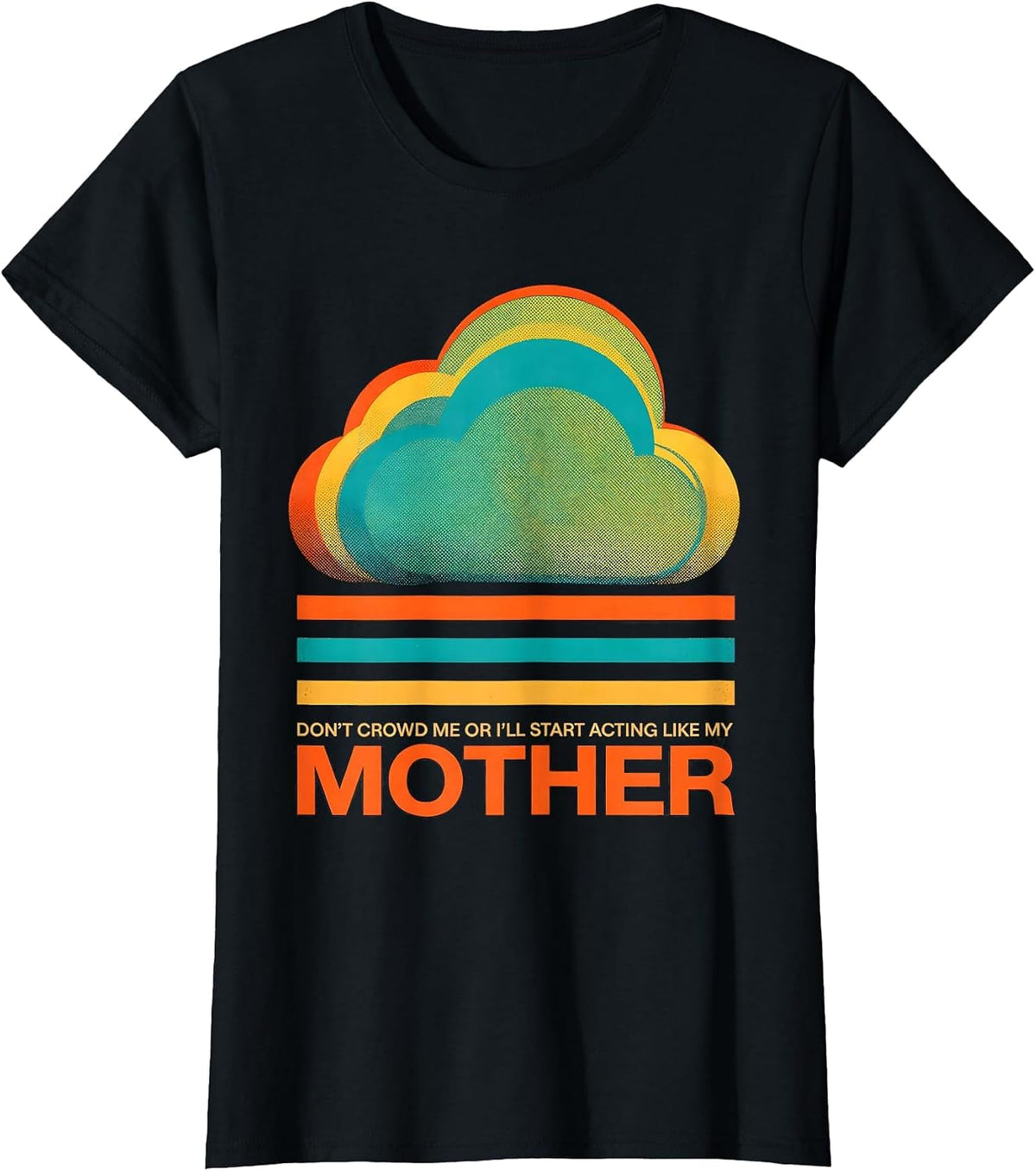 Don't Crowd Me Or I'll Start Acting Like My Mother Funny T-Shirt - Black