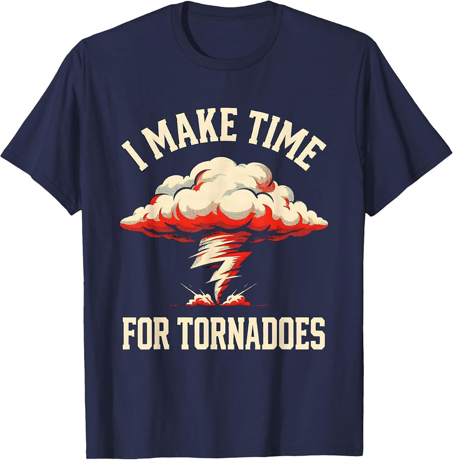 I Make Time For Tornadoes Funny Storm Chaser Tornado T-Shirt - Navy Blue
