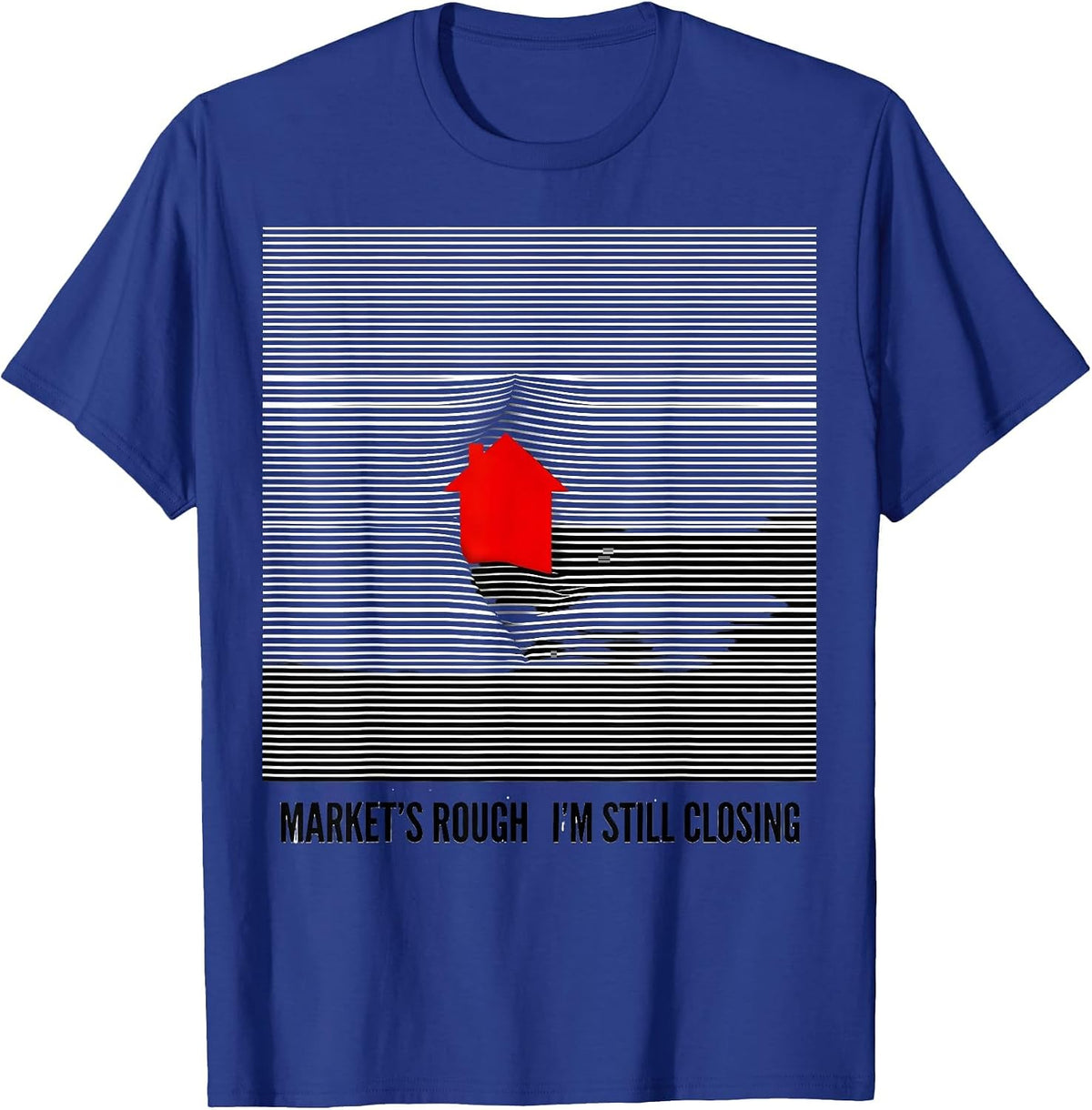 Market's Rough. I'm Still Closing Funny Realtor Real Estate T-Shirt - Royal Blue