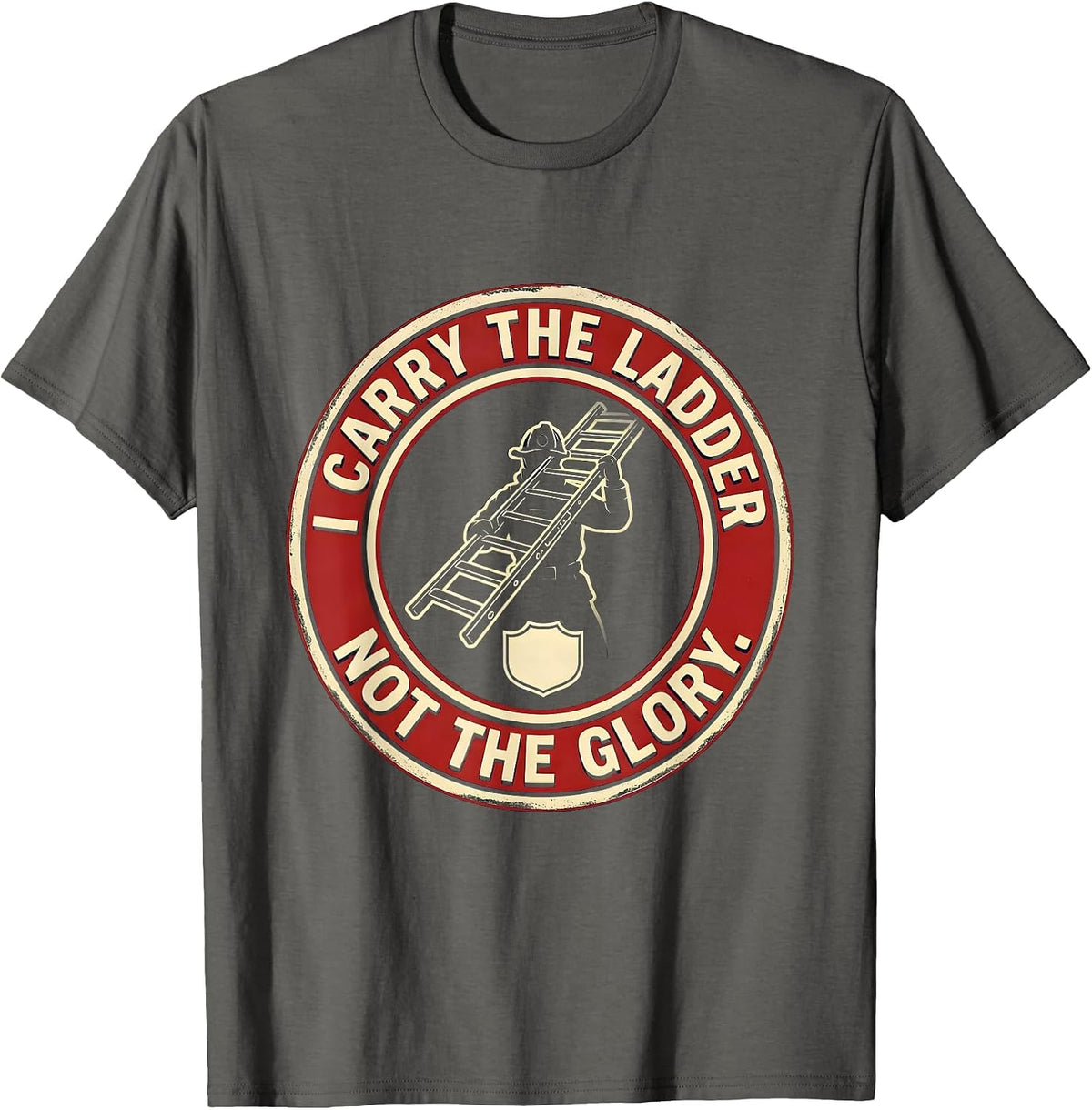 Men's I Carry The Ladder, Not The Glory Firefighter Pride Family T-Shirt - Asphalt Grey
