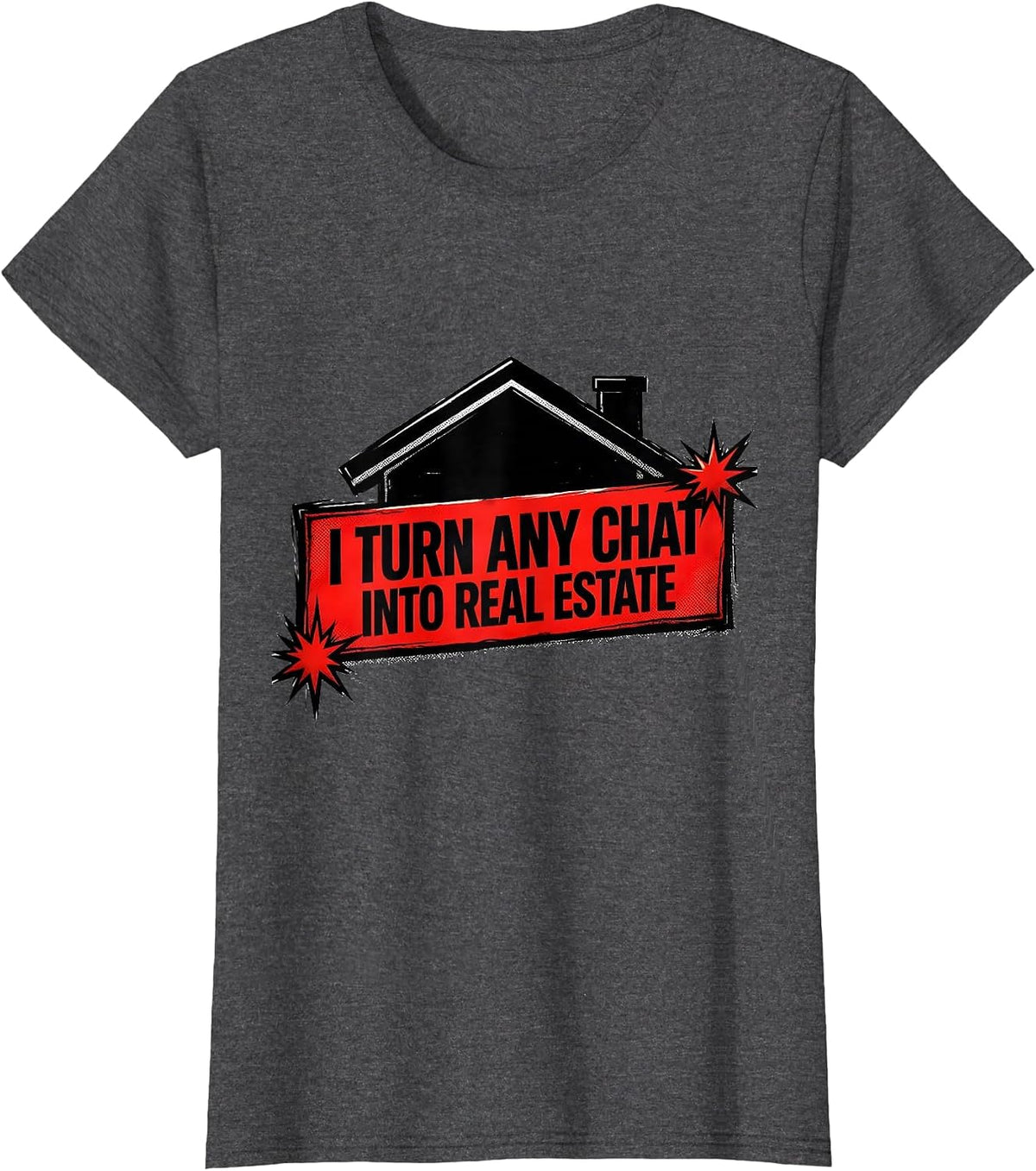 Women's I Turn Any Chat Into Real Estate Funny Realtor Agent Gift T-Shirt - Dark Heather Grey