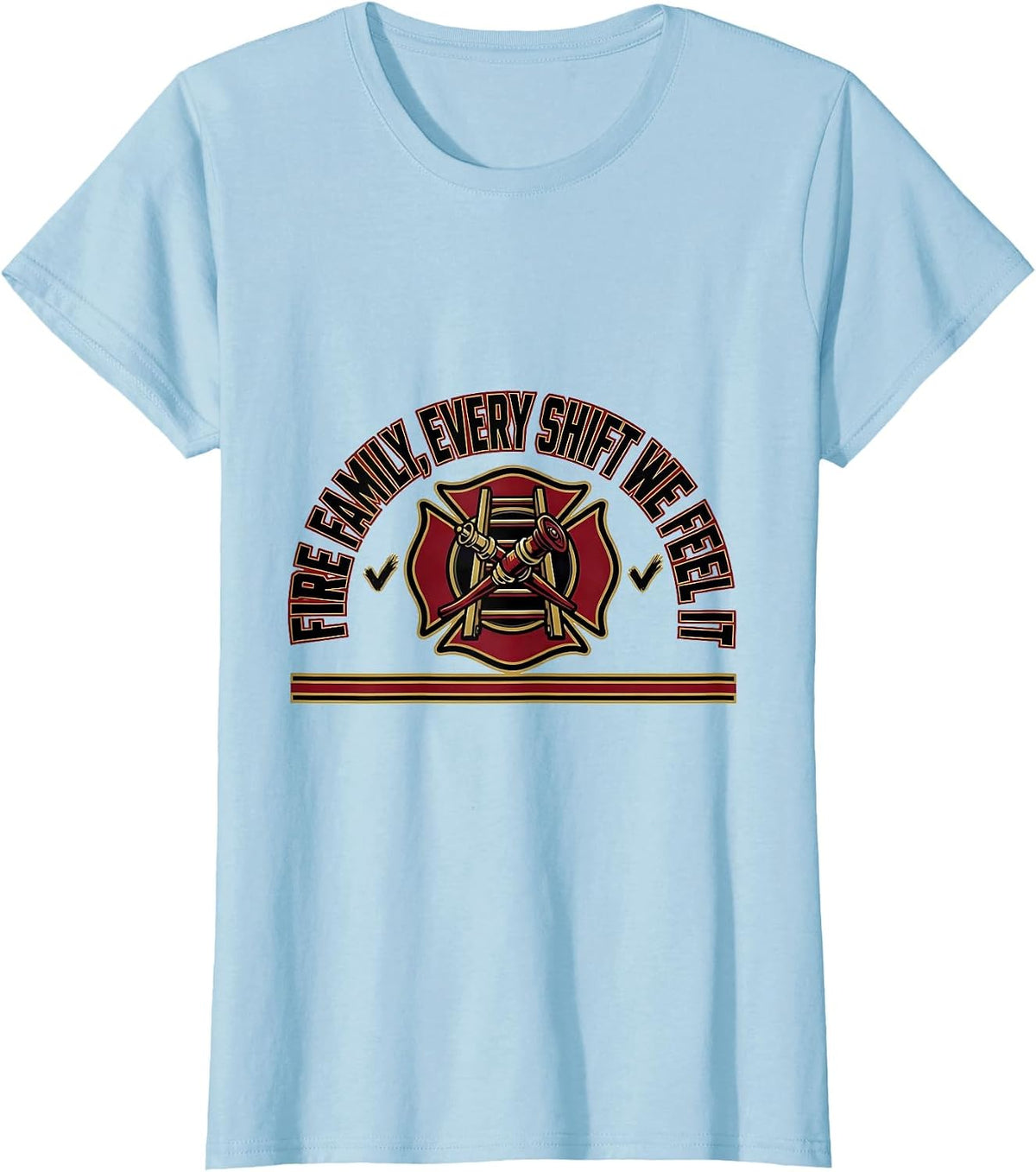 Fire Family Every Shift We Feel It Sports Firefighter Pride T-Shirt - Baby Blue