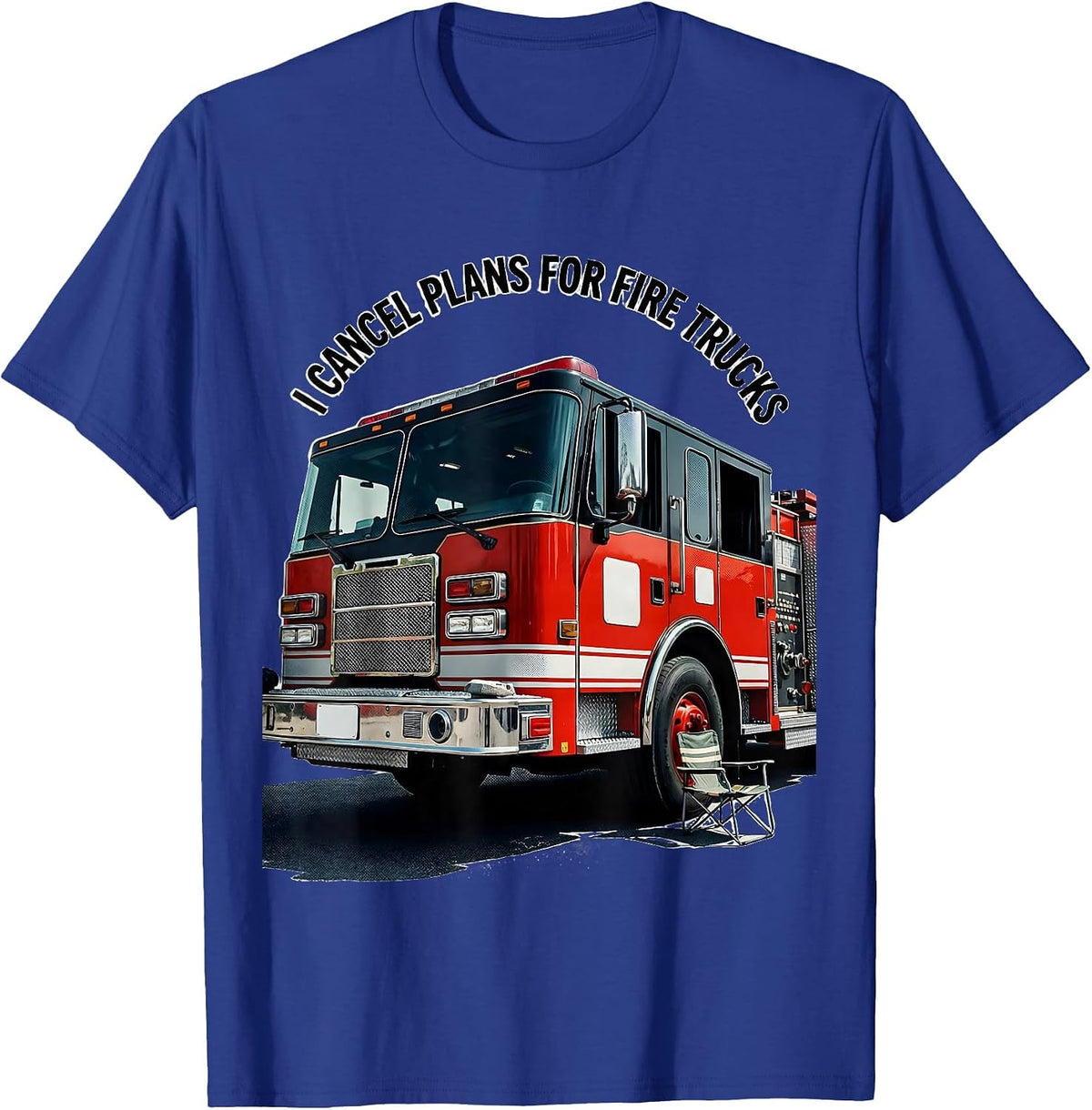 I Cancel Plans For Fire Trucks Funny Firefighter Gift Humor T-Shirt - Royal Blue