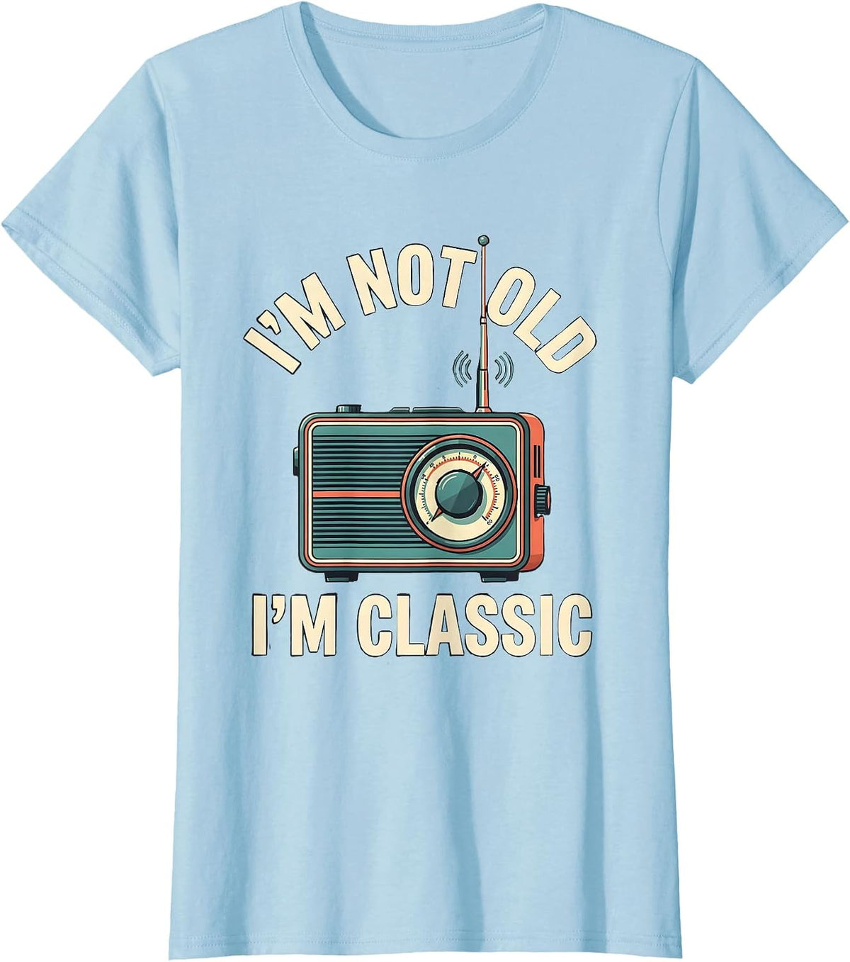 Women's I'm Not Old I'm Classic Vintage Retro Humor Birthday Gift T-Shirt - Baby Blue