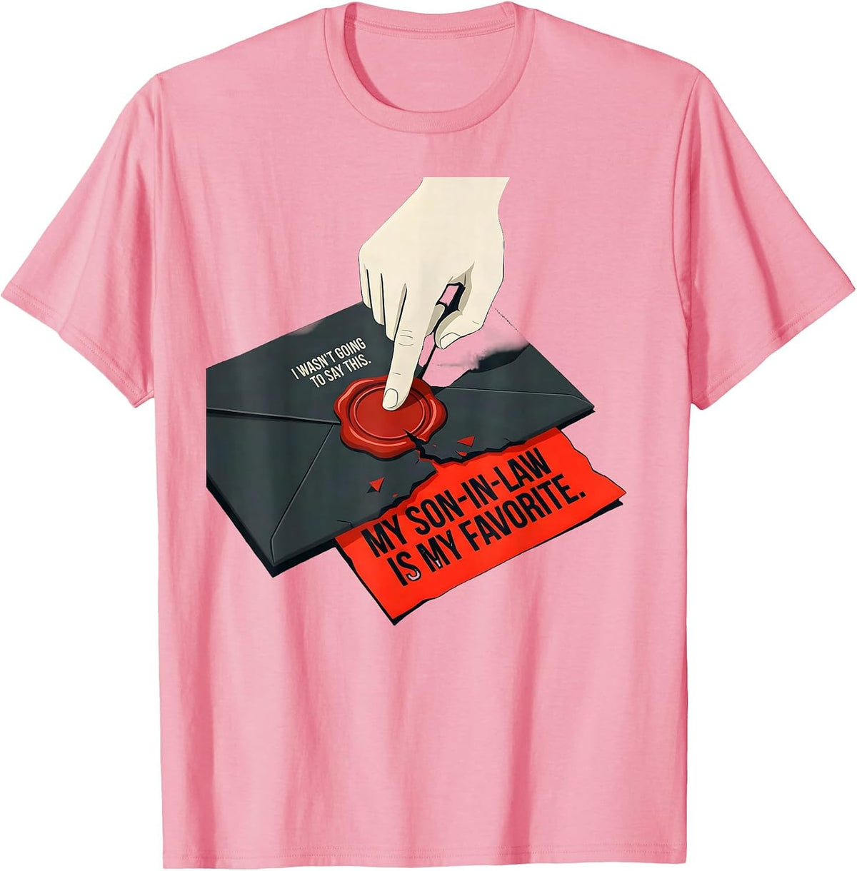 I Wasn't Going To Say This. My Son-In-Law Is My Favorite. T-Shirt - Pink