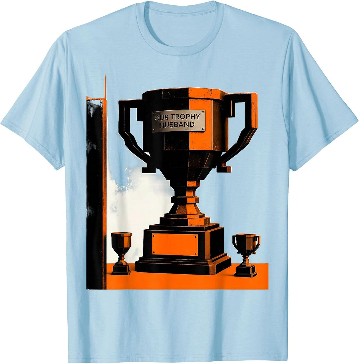 Men's Our Trophy Husband Funny Gift for Dad Husband or Son-in-Law T-Shirt - Baby Blue