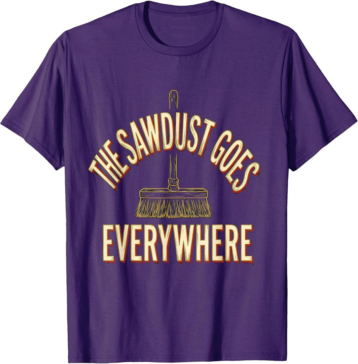 Men's The Sawdust Goes Everywhere Funny Carpenter Woodworker Gift T-Shirt - Purple