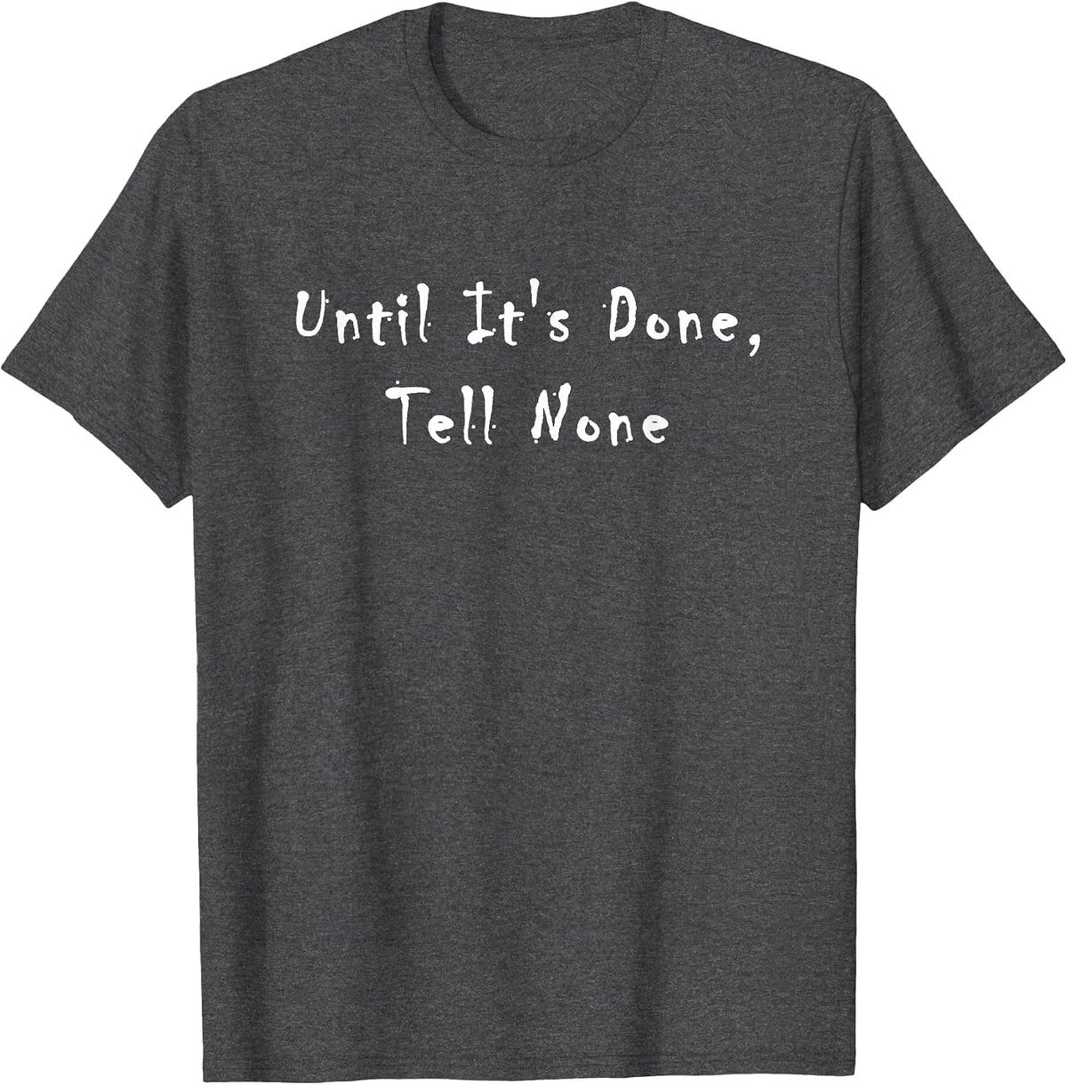 Until It's Done, Tell None T-Shirt - Dark Heather Grey
