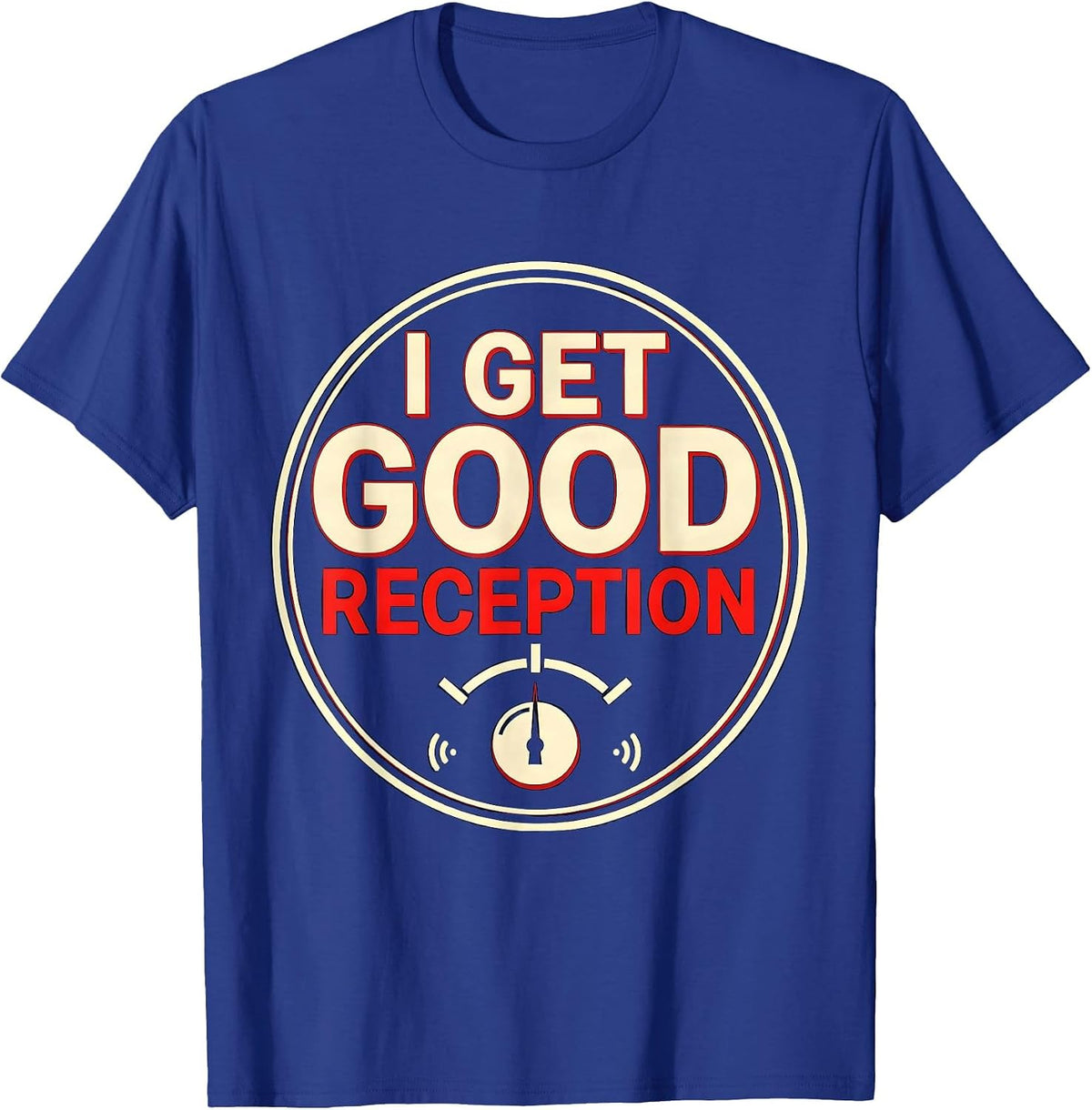 I Get Good Reception Funny Ham Radio Operator Hobbyist Gift T-Shirt - Royal Blue
