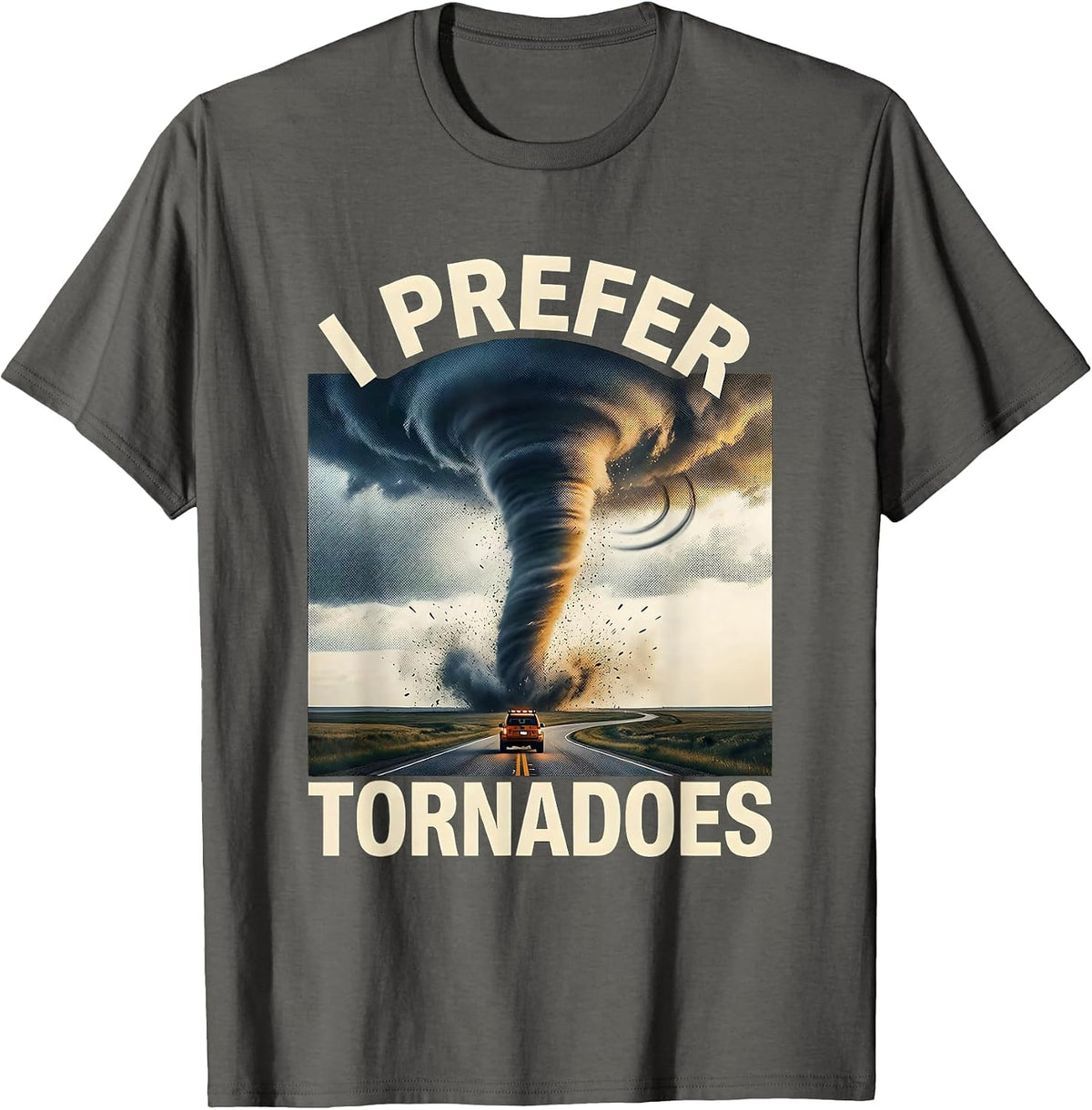 Men's I Prefer Tornadoes Funny Storm Chaser Meteorology Enthusiast T-Shirt - Asphalt Grey