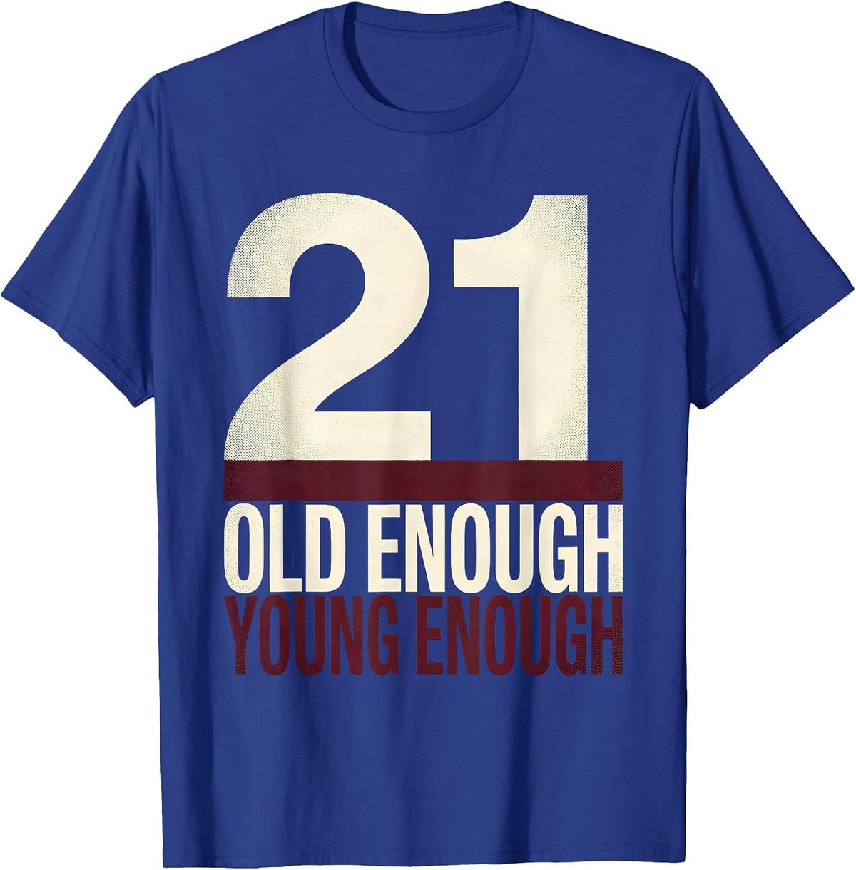Old Enough Young Enough 21st Birthday Design T-Shirt - Royal Blue