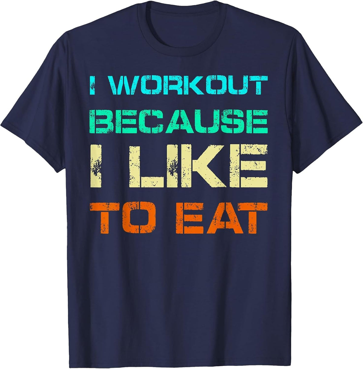 I Workout Because I Like to Eat Gym Quote Tee Weightlifting T-Shirt - Navy Blue