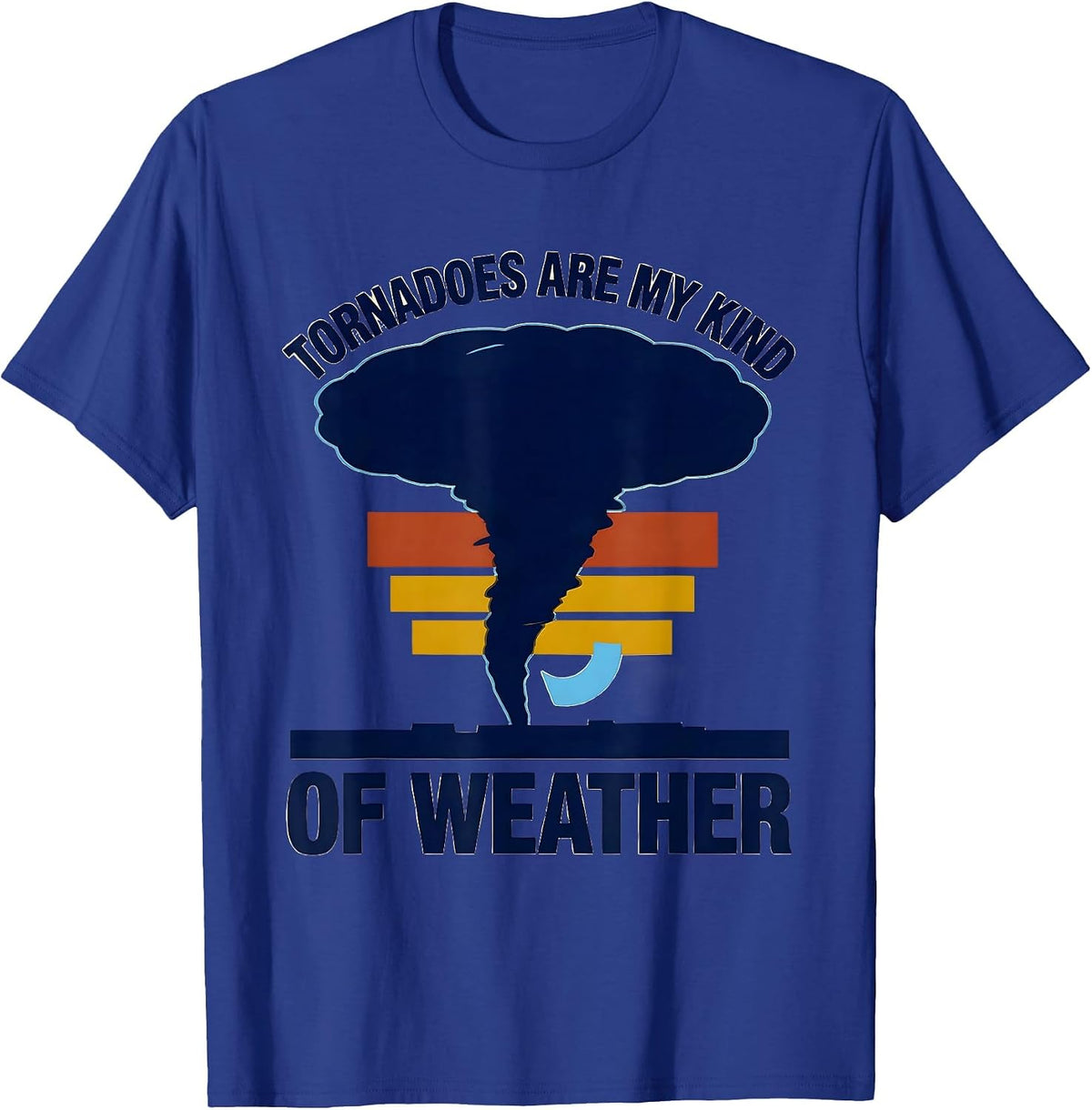 Tornadoes Are My Kind Of Weather Funny Storm Chaser T-Shirt - Royal Blue