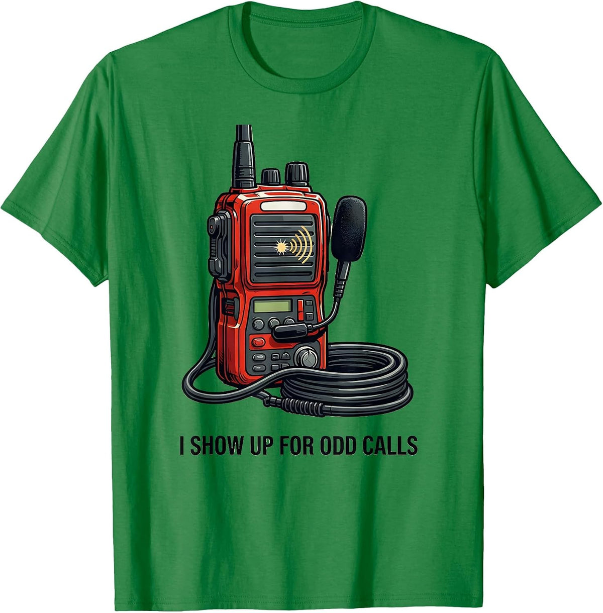 Men's I Show Up For Odd Calls Funny Firefighter Radio Humor T-Shirt - Kelly Green