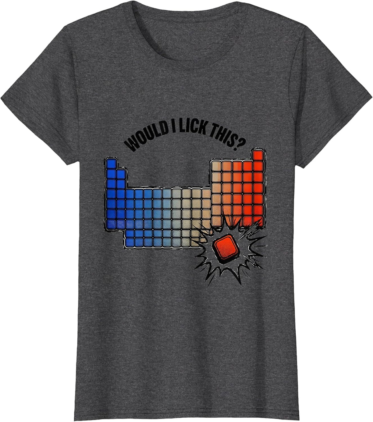 Women's Would I Lick This Funny Periodic Table Chemistry Teacher T-Shirt - Dark Heather Grey