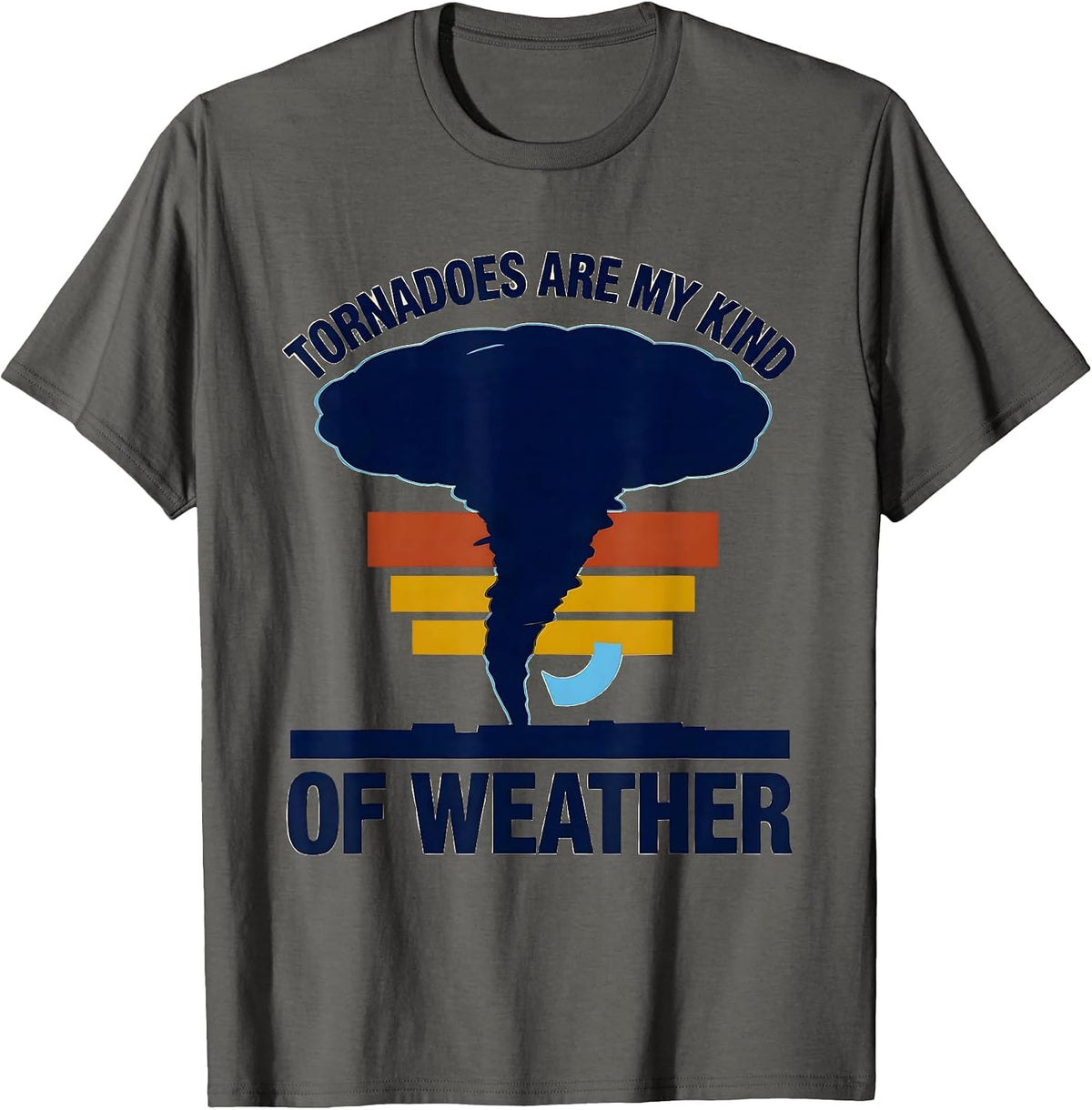 Tornadoes Are My Kind Of Weather Funny Storm Chaser T-Shirt - Asphalt Grey